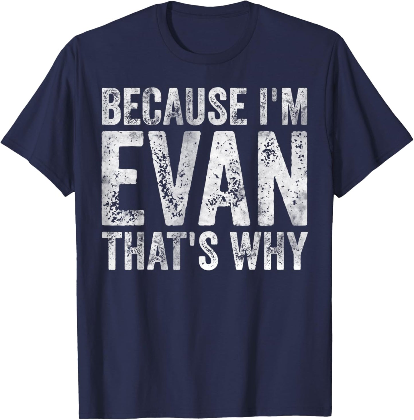 Funny Personalized Name Shirt Because I'm Evan That's Why T-Shirt - T-Shirt | Navy