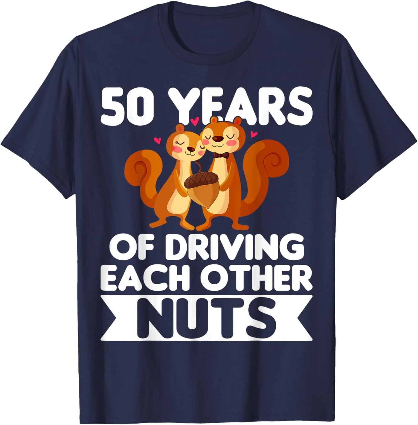 50th Wedding 50 Years Of Driving Each Other Nuts T-Shirt - T-Shirt | Navy