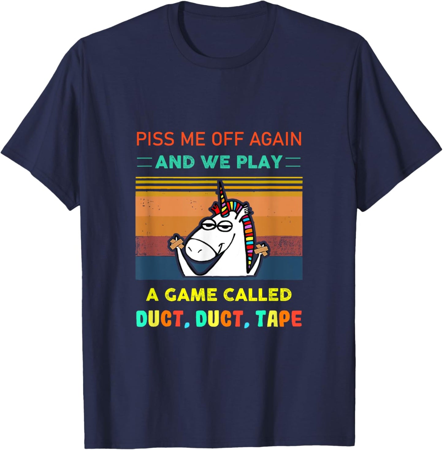 Piss Me Off Again We Play Game Called Duct Tape Fun Unicorn T-Shirt - T-Shirt | Navy