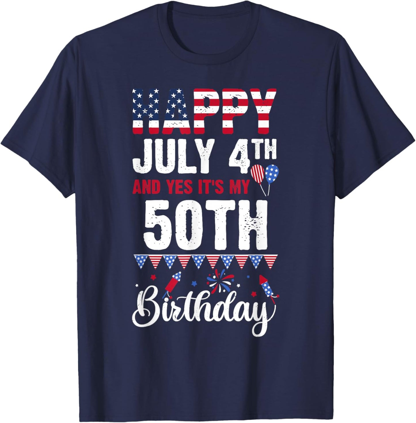 Happy July 4th And Yes It's My 50th Birthday American Flag Women Kids Men T-Shirt - T-Shirt | Navy