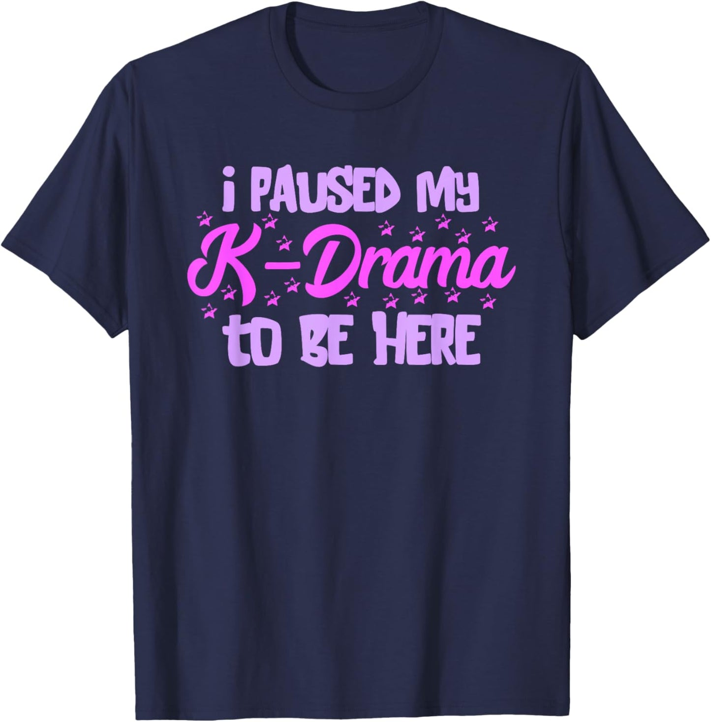 K-Pop I Paused My K-Drama Korean Drama Lover Korean Music T-Shirt - T-Shirt | Navy