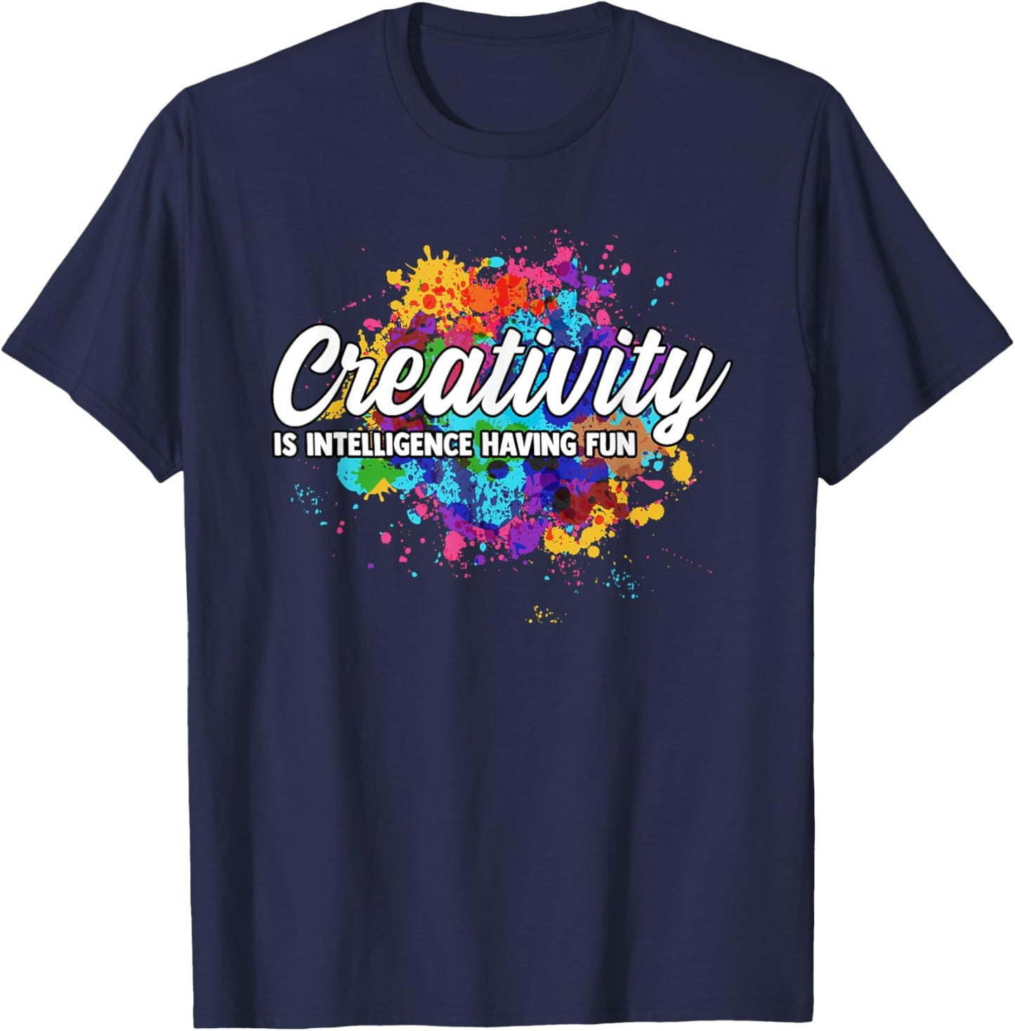 Creativity Is Intelligence Having Fun Creative Artist T-Shirt - T-Shirt | Navy