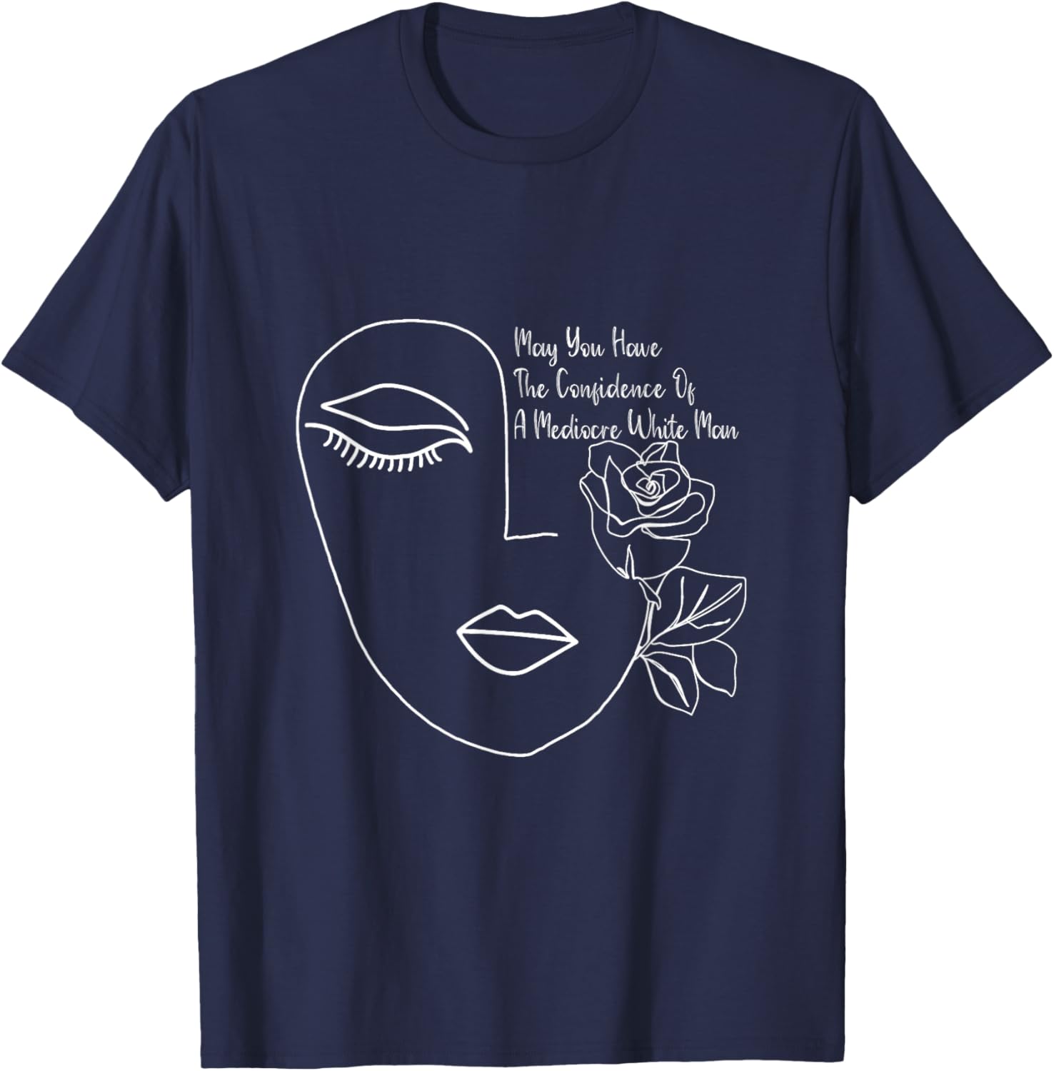 May You Have The Confidence Of A Mediocre White Man Feminist T-Shirt - T-Shirt | Navy