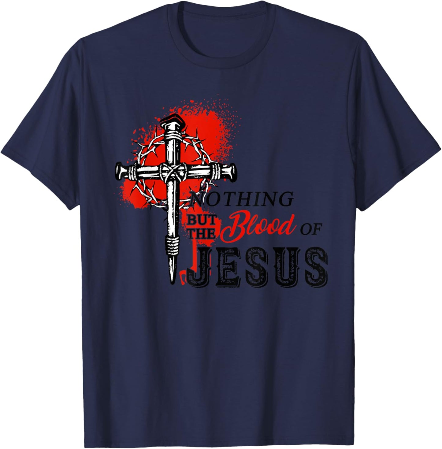Christian Nothing But The Blood of Jesus T-Shirt - T-Shirt | Navy