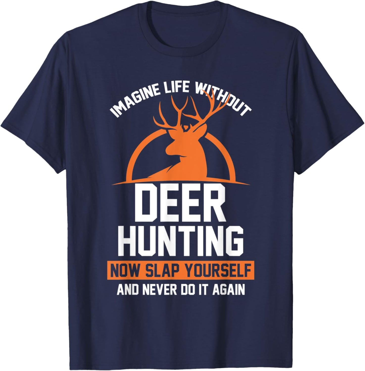 Imagine life without deer hunting Hunter T-Shirt - T-Shirt | Navy