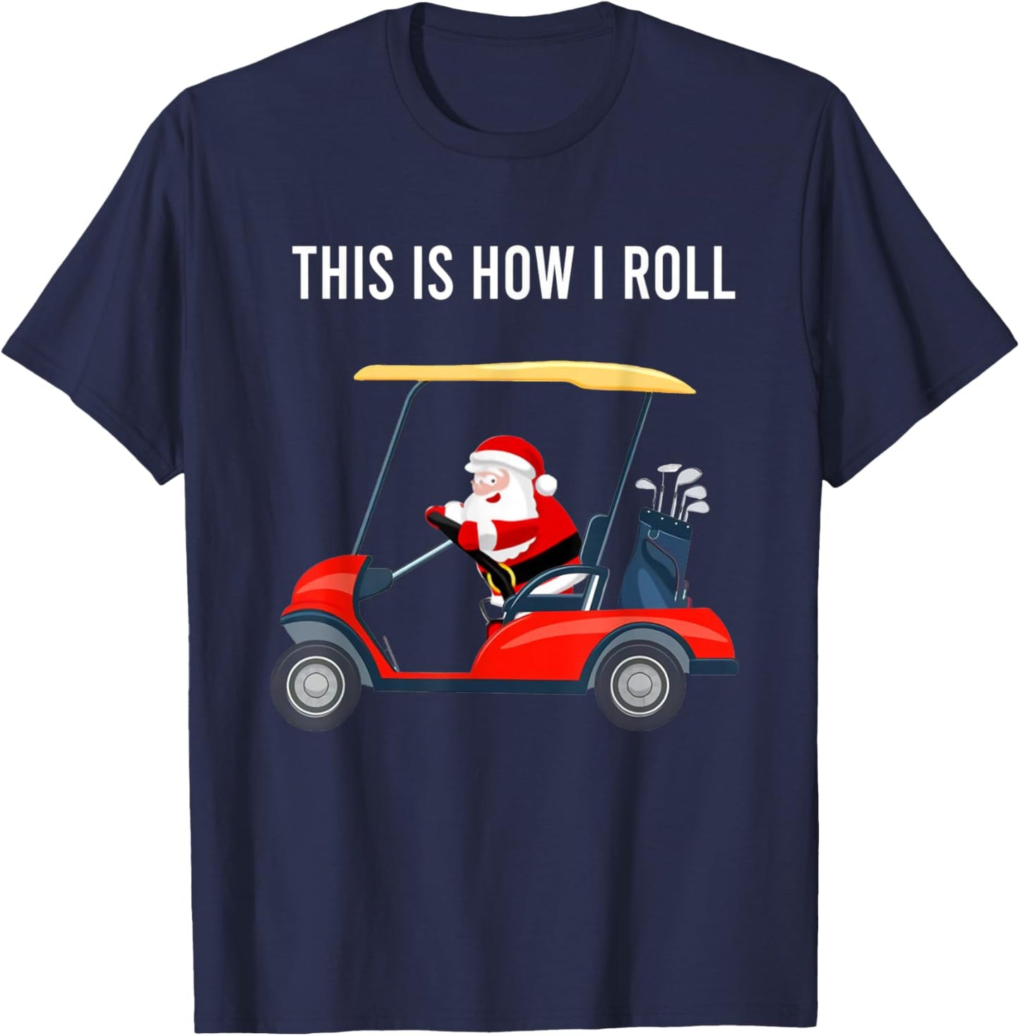 This Is How I Roll Funny Santa Claus Riding A Golf Cart T-Shirt - T-Shirt | Navy