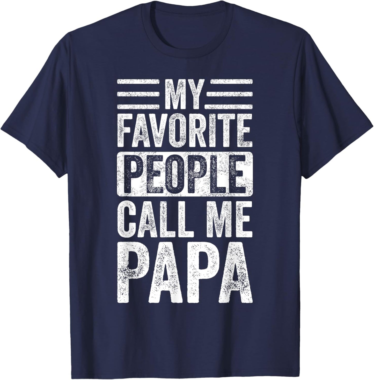 My Favorite People Call Me Papa | Vintage Funny Dad Father T-Shirt - T-Shirt | Navy