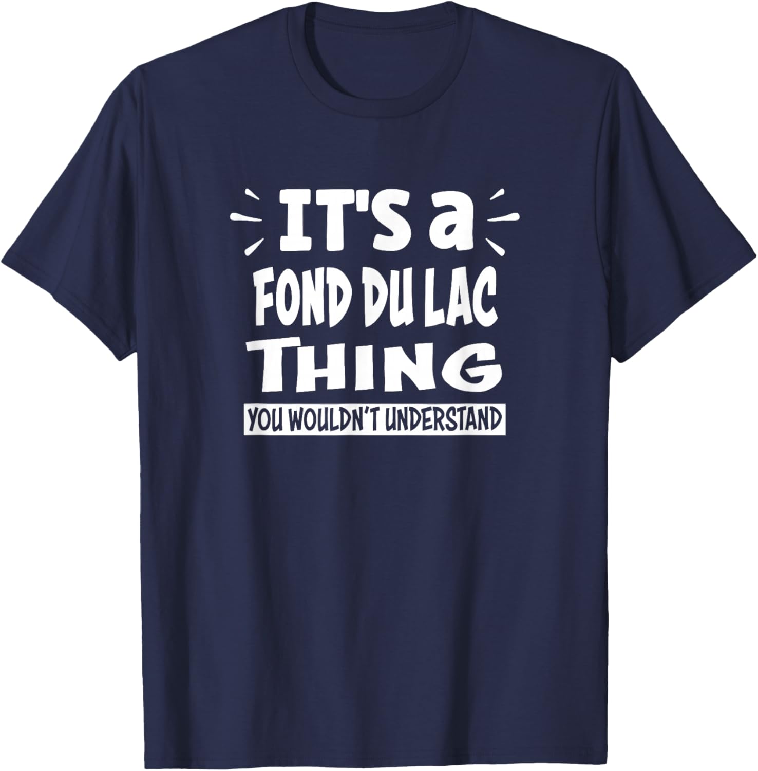 Fond du lac Lovers Thing You Wouldn't Understand T-Shirt - T-Shirt | Navy