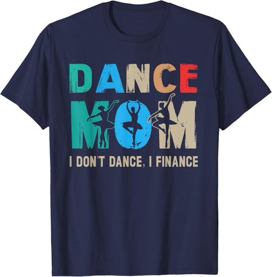 Dance Mom I Don't Dance I Finance Dancing Mommy T-Shirt - T-Shirt | Navy