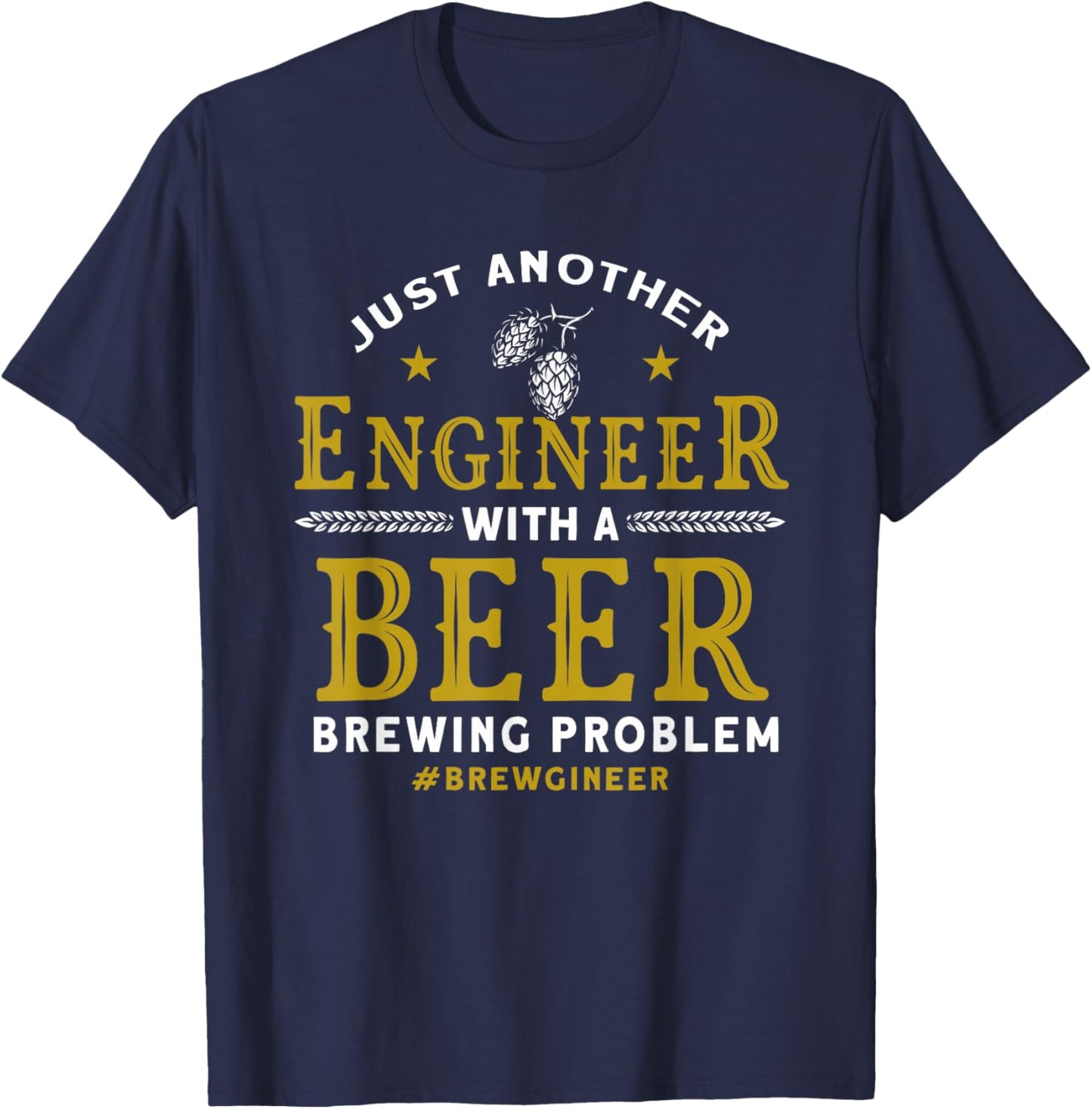 Another Engineer With A Beer Brewing Problem Homebrewing T-Shirt - T-Shirt | Navy