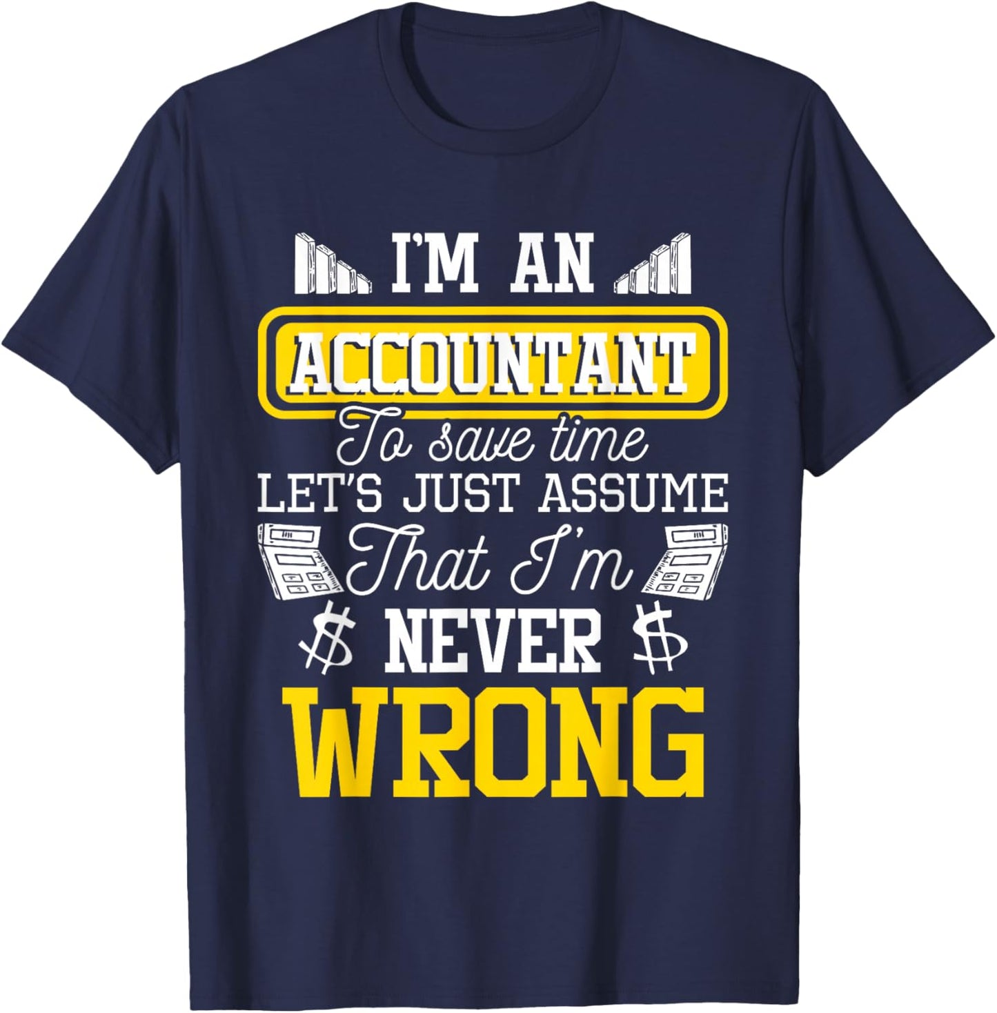 I'm an Accountant to Save Time - Auditor Auditing Bookkeeper T-Shirt - T-Shirt | Navy