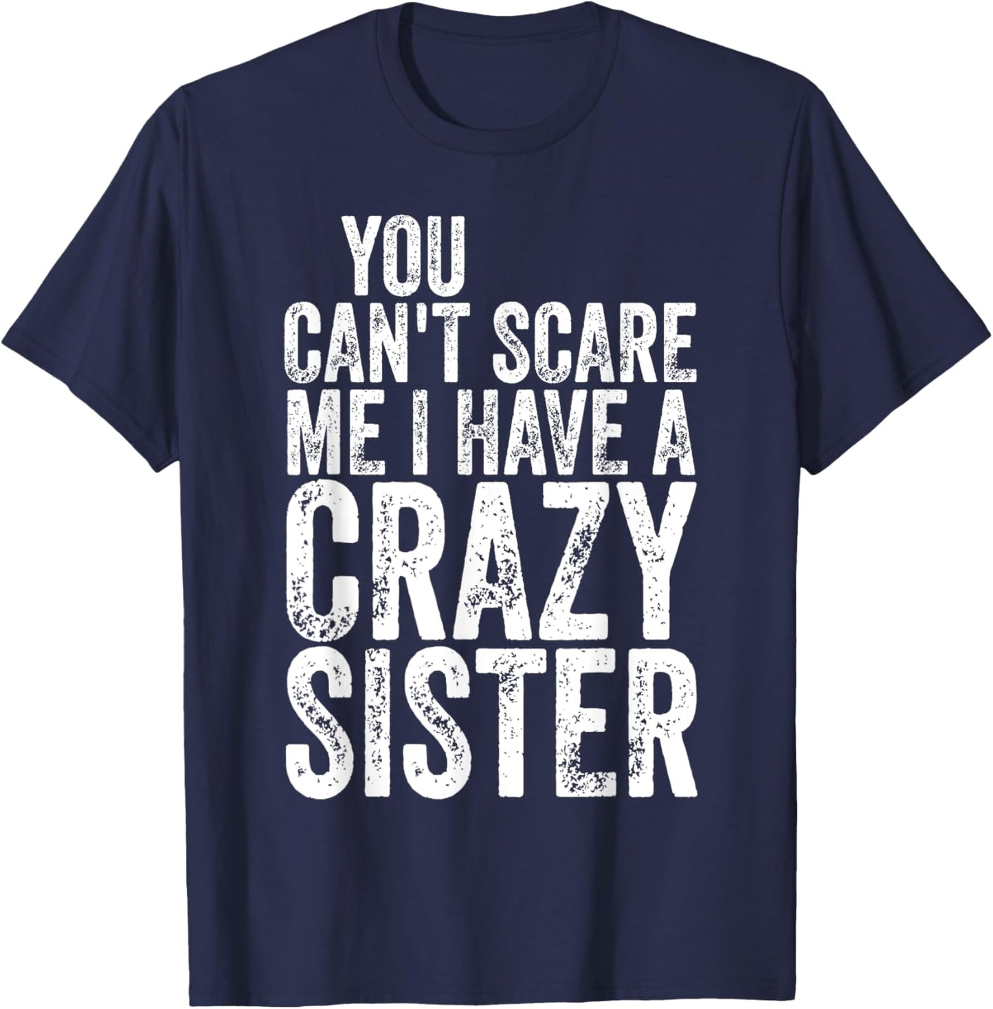 You Can't Scare Me I Have A Crazy Sister Shirt Father's Day T-Shirt - T-Shirt | Navy
