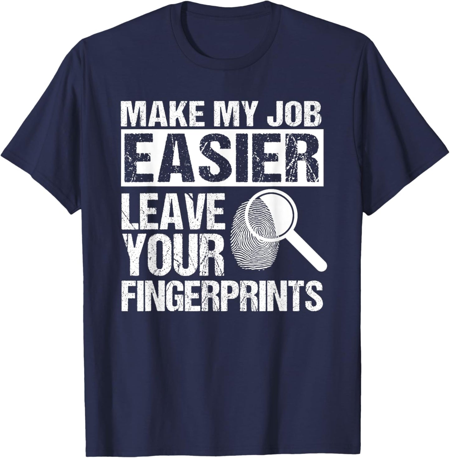 Make My Job Easier Leave Your Fingerprints Detective T-Shirt - T-Shirt | Navy