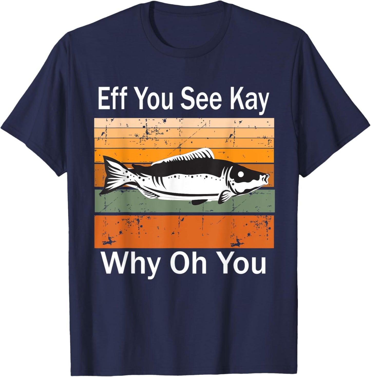 Eff You See Kay Why Oh You fish T-Shirt - T-Shirt | Navy