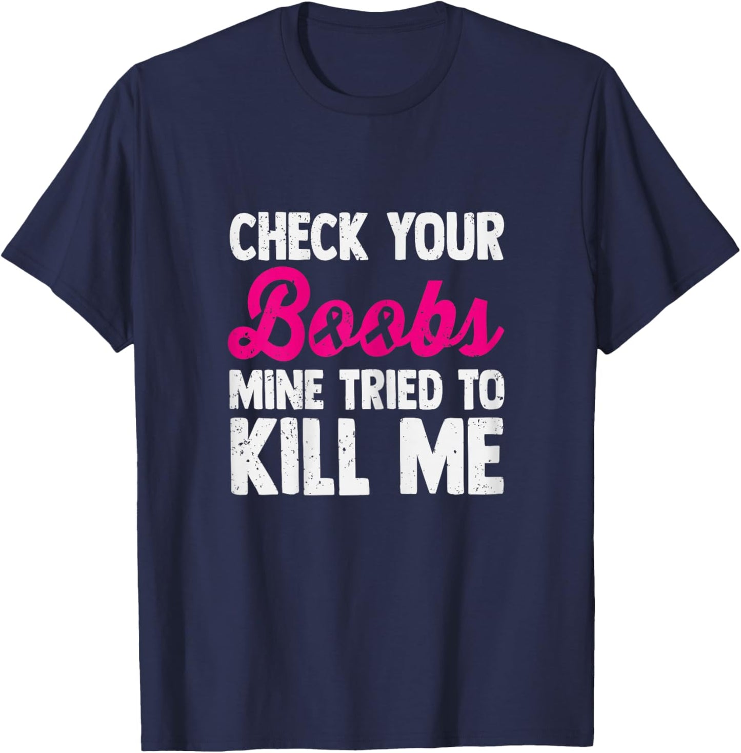 Check Your Boobs Mine Tried To Kill Me T-Shirt - T-Shirt | Navy