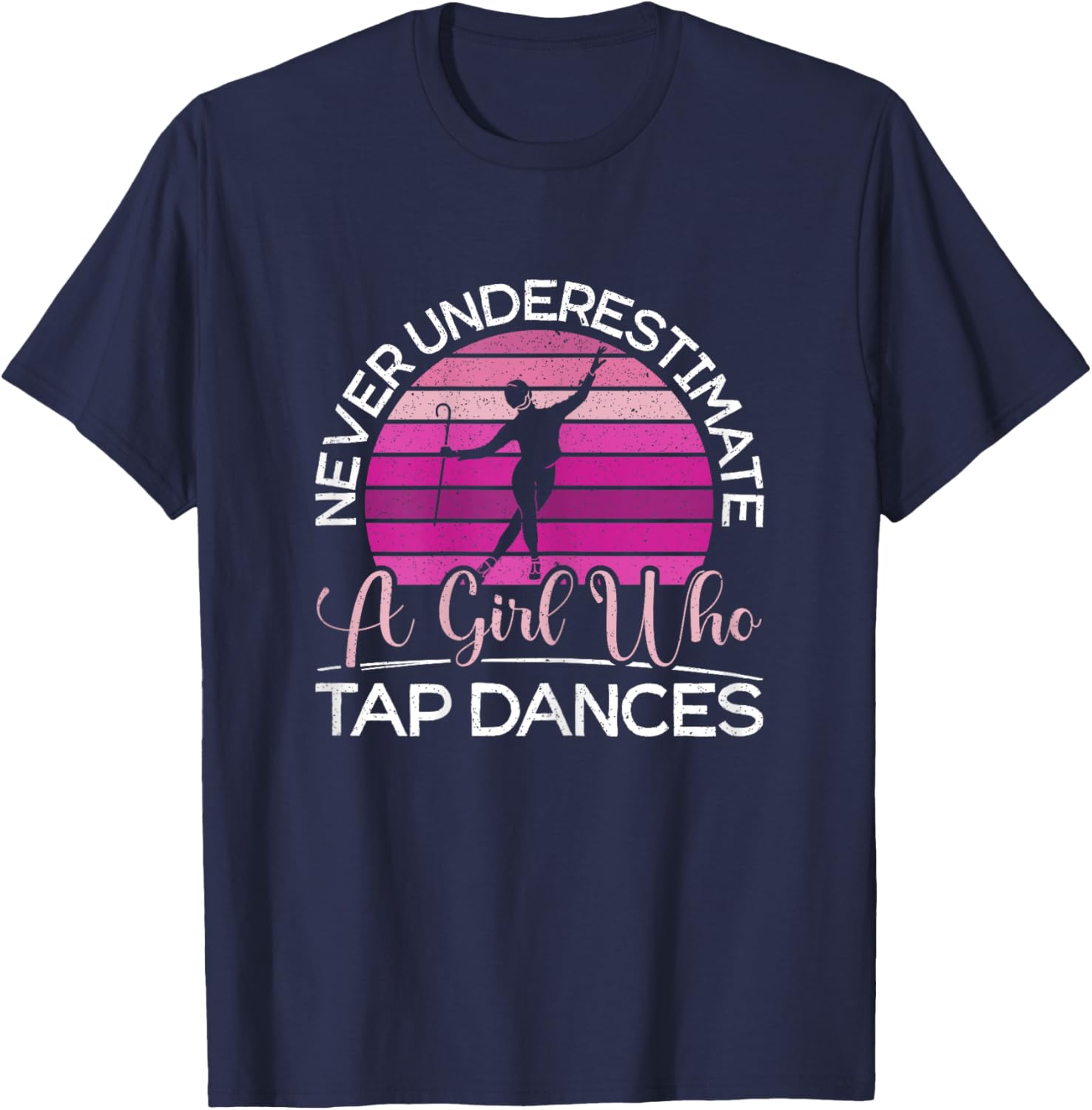 Never Underestimate A Girl Who Tap Dance Tap Dancer T-Shirt - T-Shirt | Navy