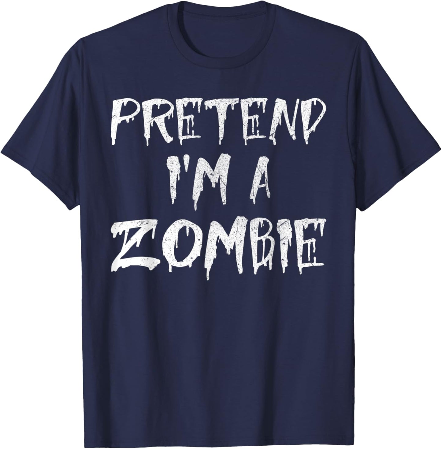 Pretend I'm A Zombie Costume Funny Halloween Party T-Shirt - T-Shirt | Navy