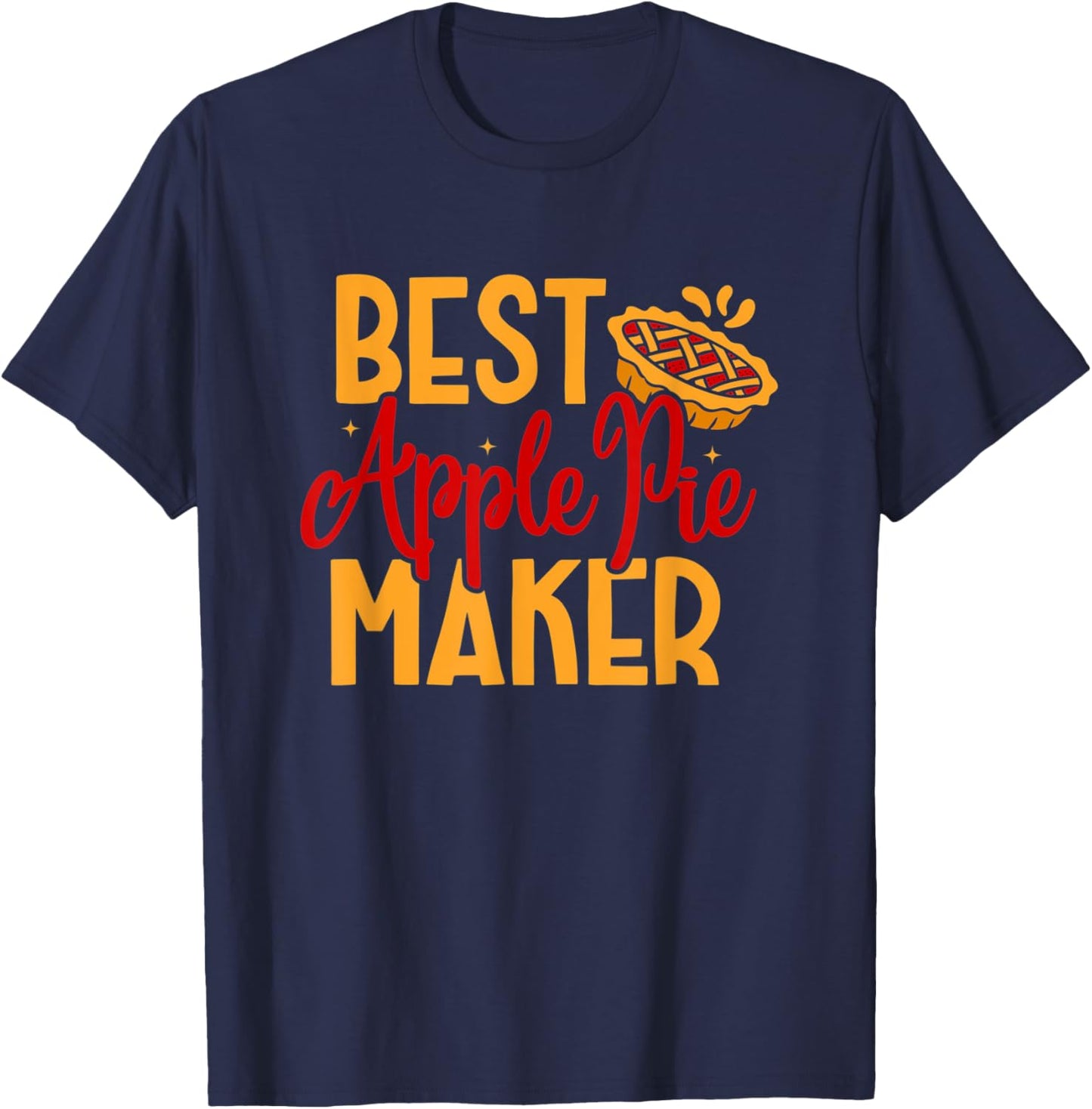 Best Apple Pie Maker Baker Baking Thanksgiving Dessert T-Shirt - T-Shirt | Navy