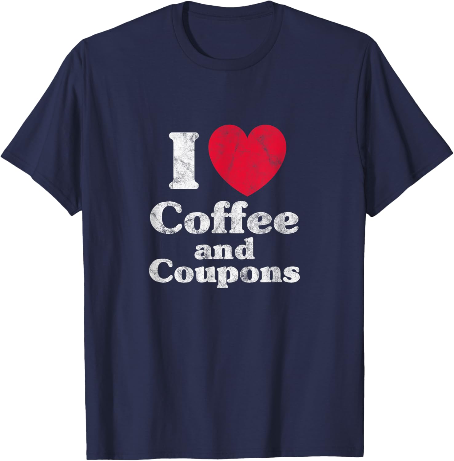 Coffee Coupon I Love Coffee And Coupons Couponing Distressed T-Shirt - T-Shirt | Navy