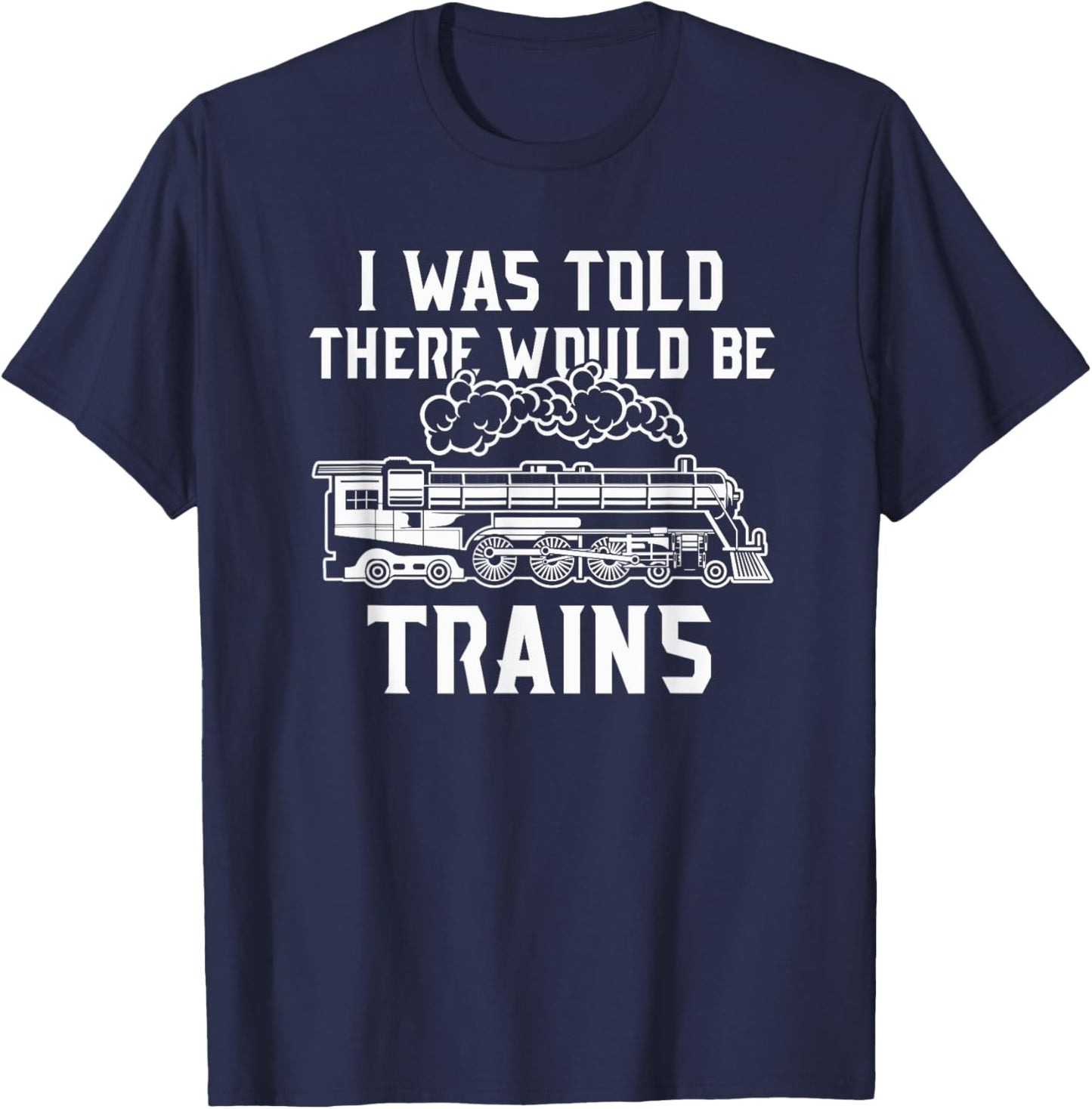 Train Lovers Merch I Was Told There Would Be Trains T-Shirt - T-Shirt | Navy