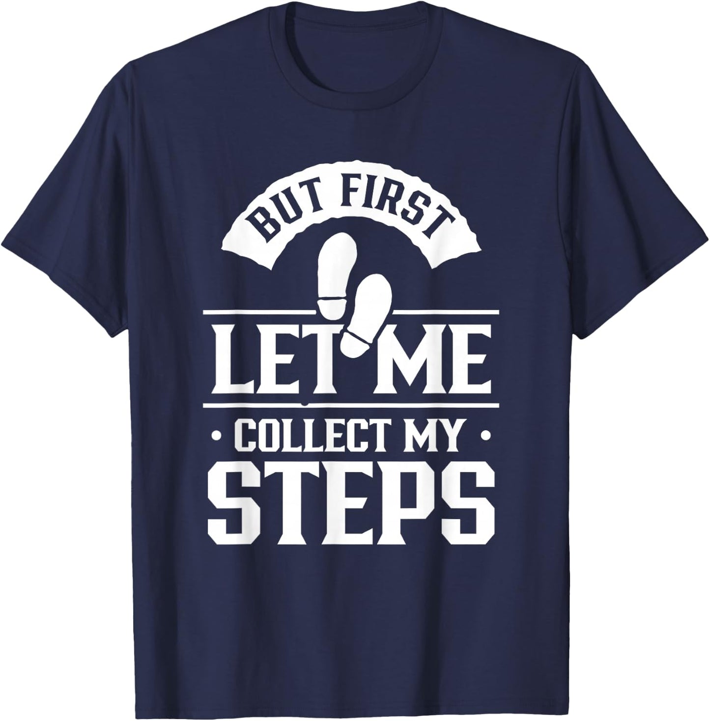 But First Let Me Collect My Steps Step Walking 10000 Steps T-Shirt - T-Shirt | Navy