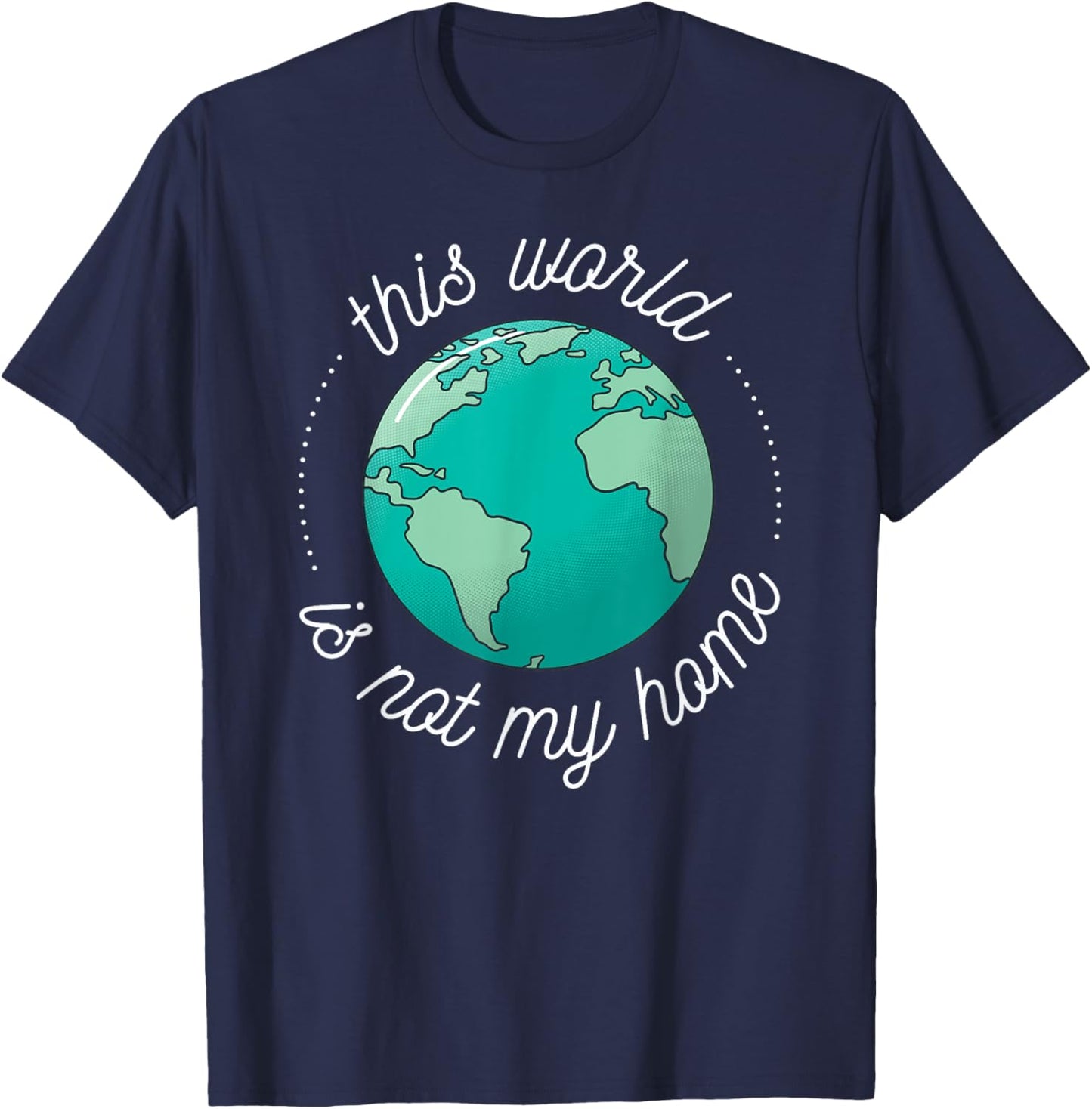 This World is Not My Home Bible Verse Christian Faith in God T-Shirt - T-Shirt | Navy