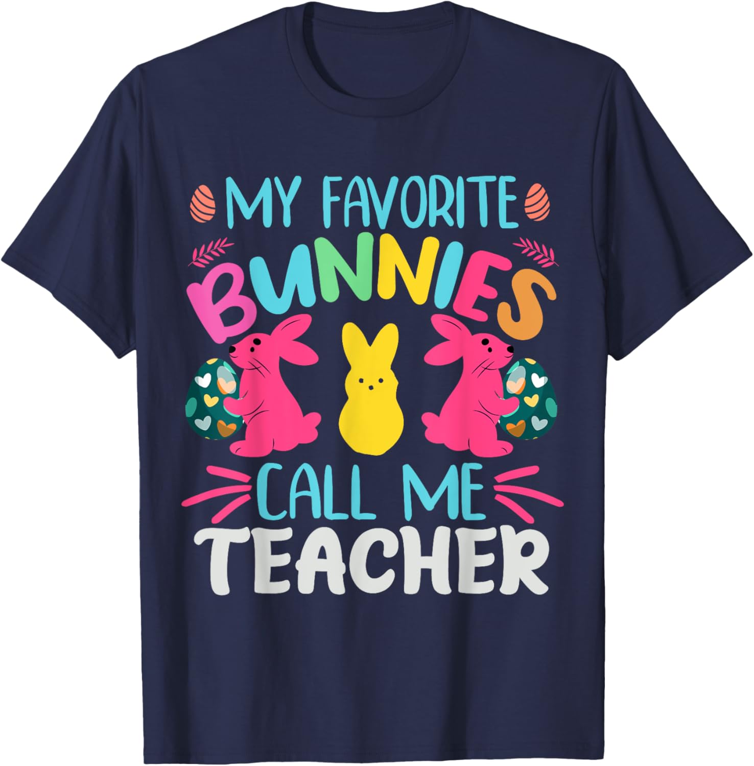 My Favorite Bunnies Call Me Teacher Classroom Bunny | Easter Men Women Girls Kids T-Shirt - T-Shirt | Navy