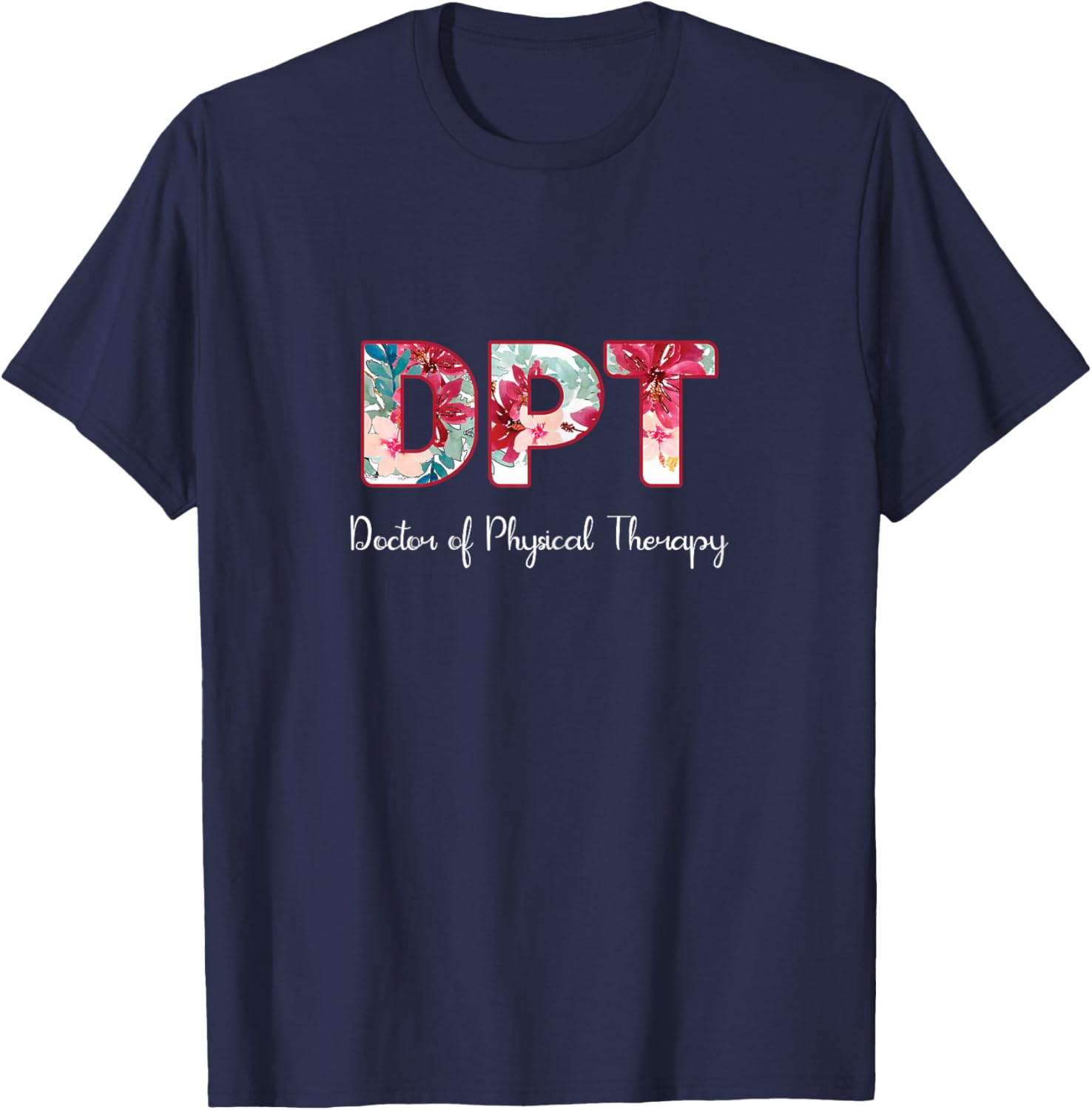 DPT Doctor Of Physical Therapy Student Graduation T-Shirt - T-Shirt | Navy
