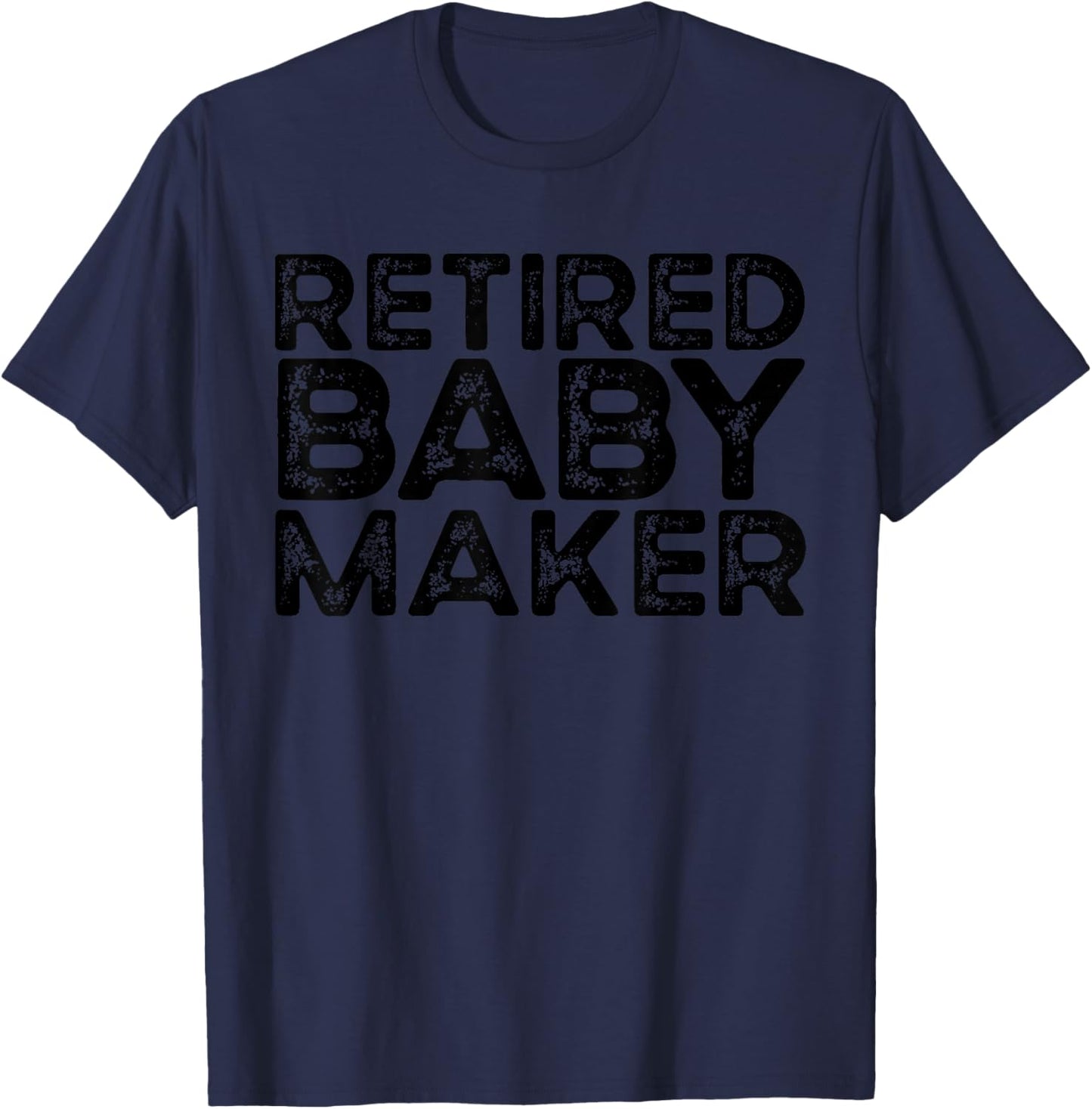 Retired Baby Maker Funny Men's Vasectomy Gift Vasectomy T-Shirt - T-Shirt | Navy