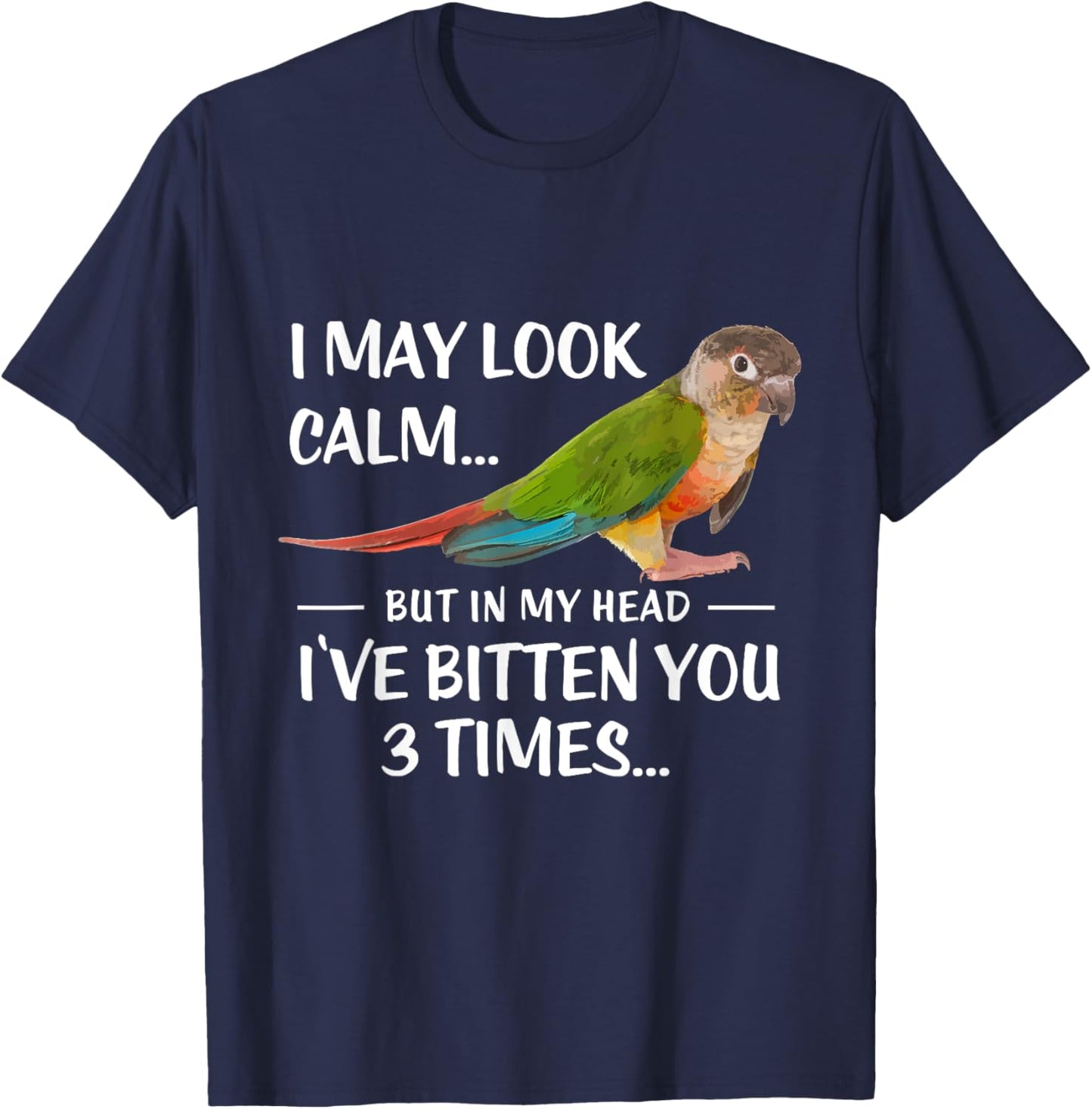 Green Cheek Conure Shirt I May Look Calm Conure T-Shirt - T-Shirt | Navy