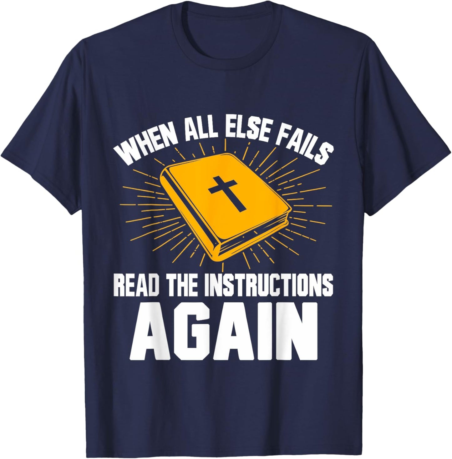 When All Else Fails Read The Instructions Again Christian T-Shirt - T-Shirt | Navy