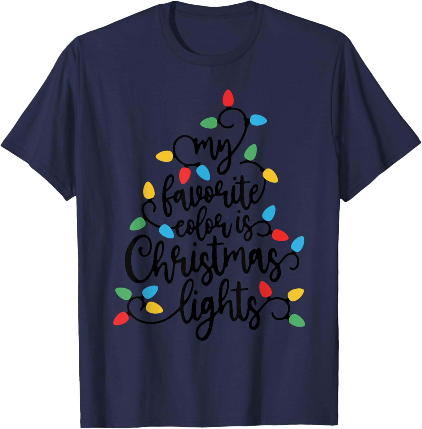 My Favorite Color Is Christmas Lights Funny Xmas T-Shirt - T-Shirt | Navy