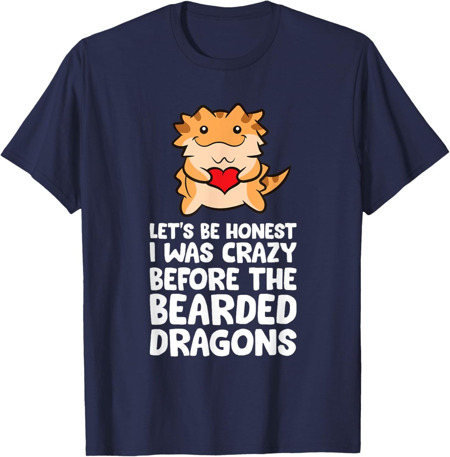 Let's Be Honest I Was Crazy Before The Bearded Dragons T-Shirt - T-Shirt | Navy