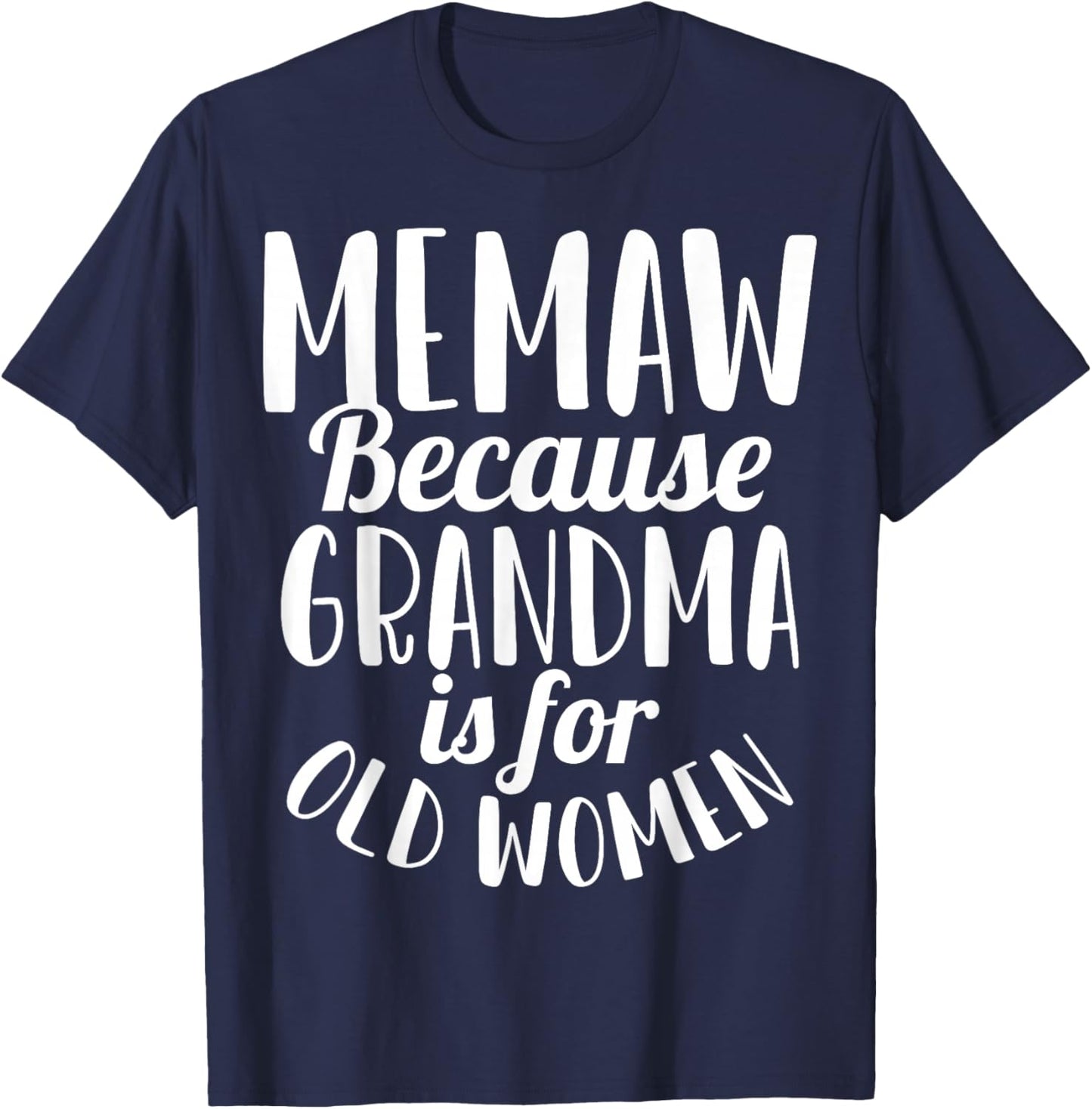 Memaw Because Grandma is for Old Women Funny T-Shirt - T-Shirt | Navy