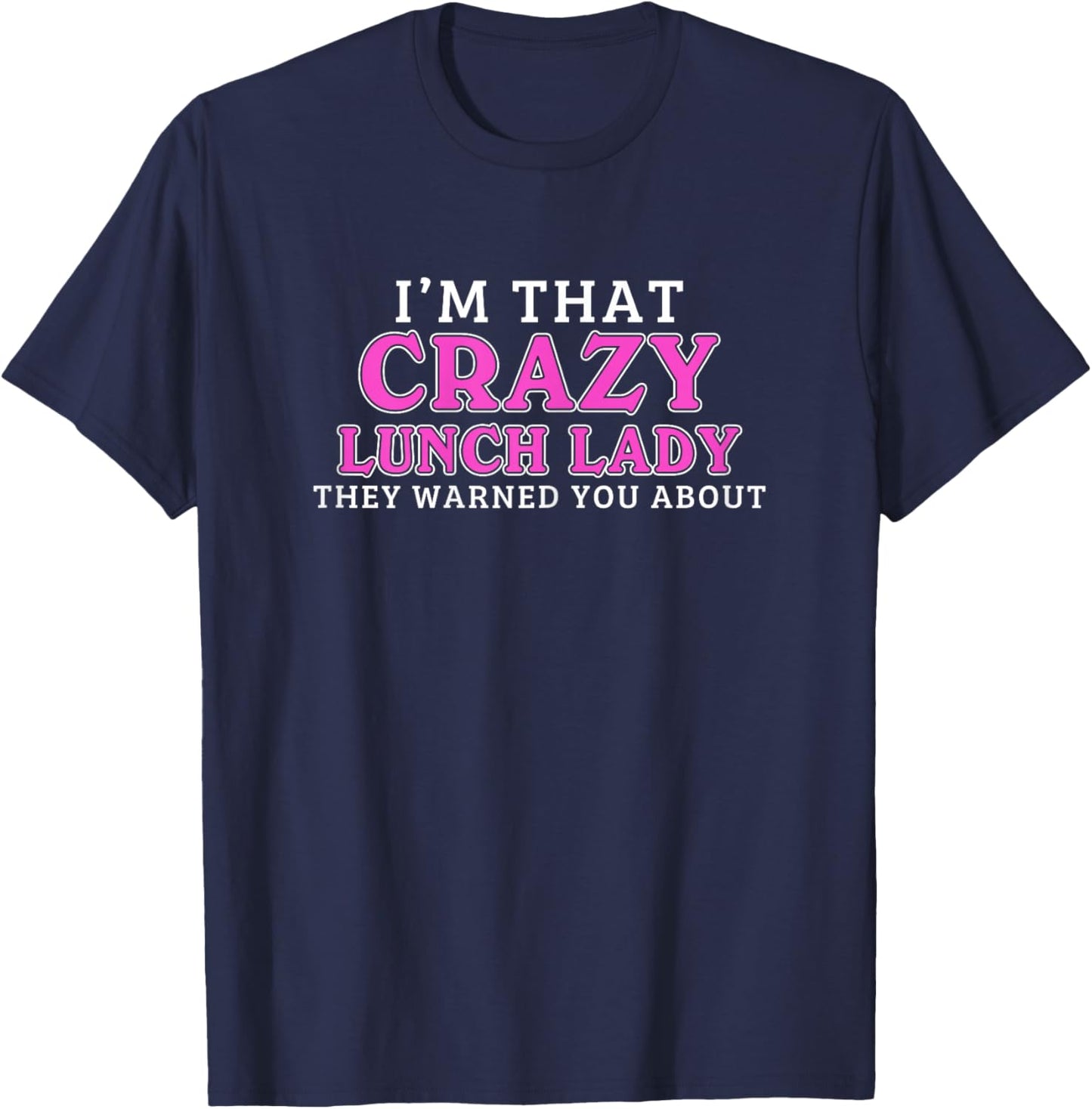 I'm That Crazy Lunch Lady School Cafeteria Worker Funny T-Shirt - T-Shirt | Navy