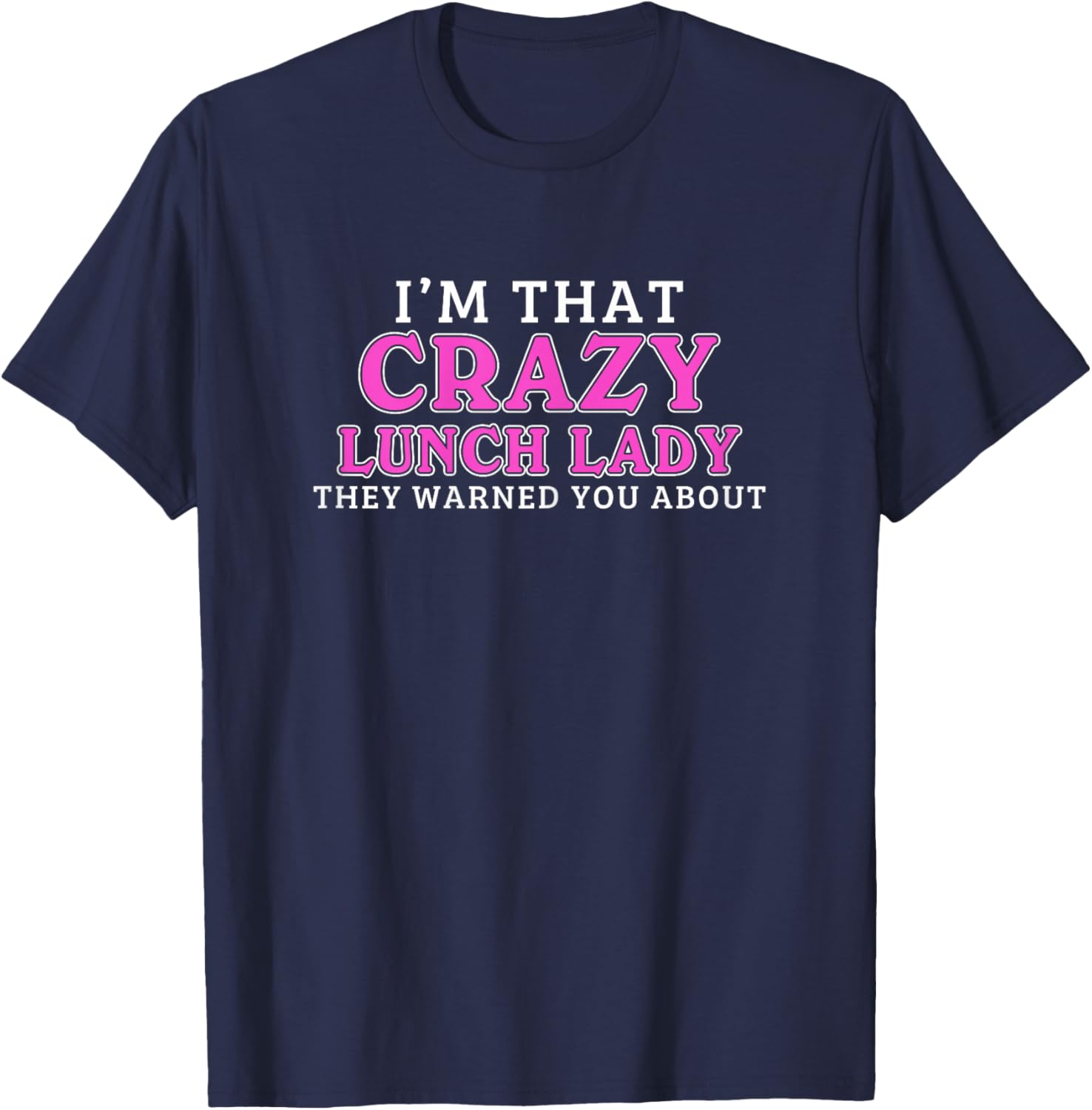 I'm That Crazy Lunch Lady School Cafeteria Worker Funny T-Shirt - T-Shirt | Navy