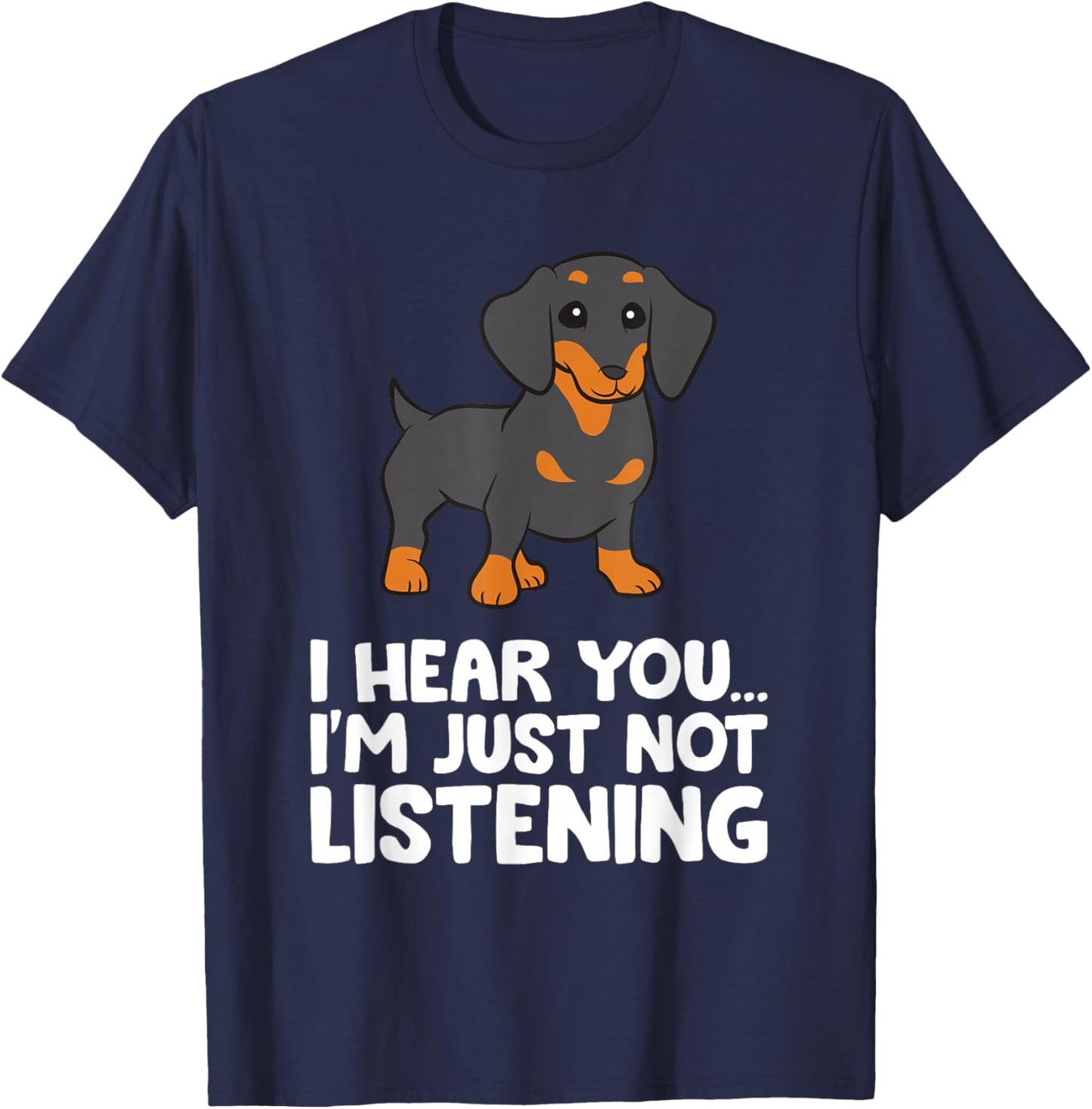 Dachshund Dog I Hear You I'm Just Not Listening Dachshund T-Shirt - T-Shirt | Navy