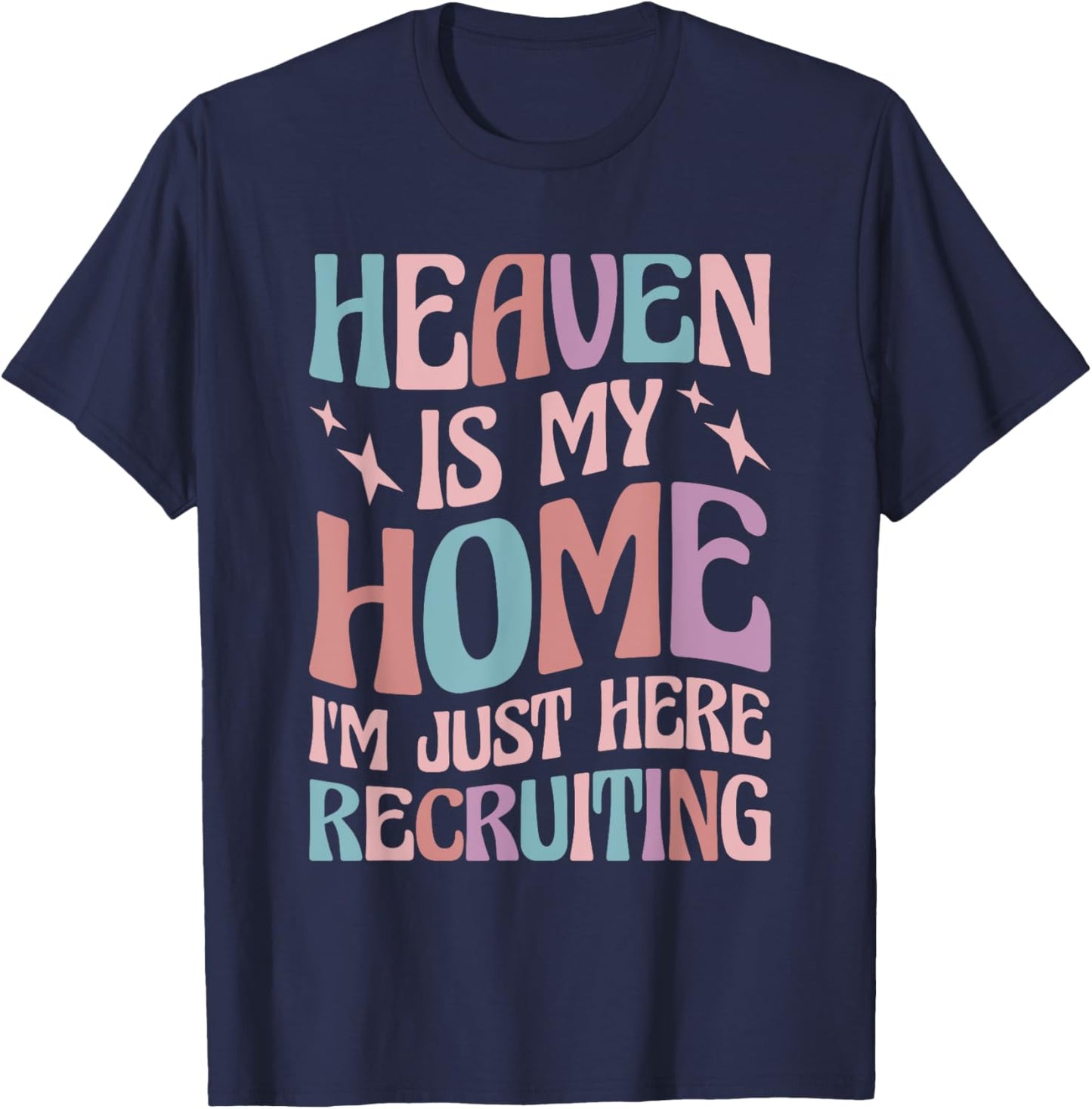 Heaven Is My Home I'm Just Here Recruiting T-Shirt - T-Shirt | Navy