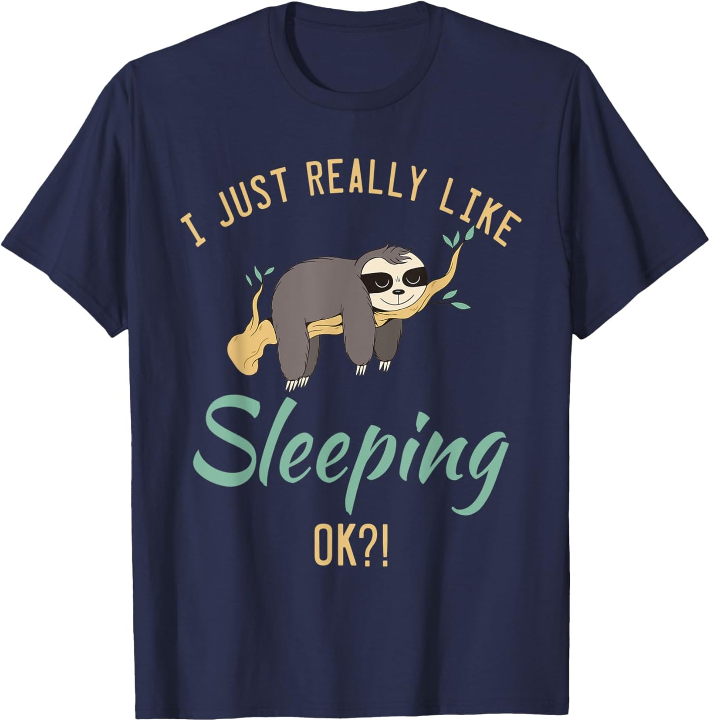 I just really like Sleeping ok?! lazy cute Sloth T-Shirt - T-Shirt | Navy