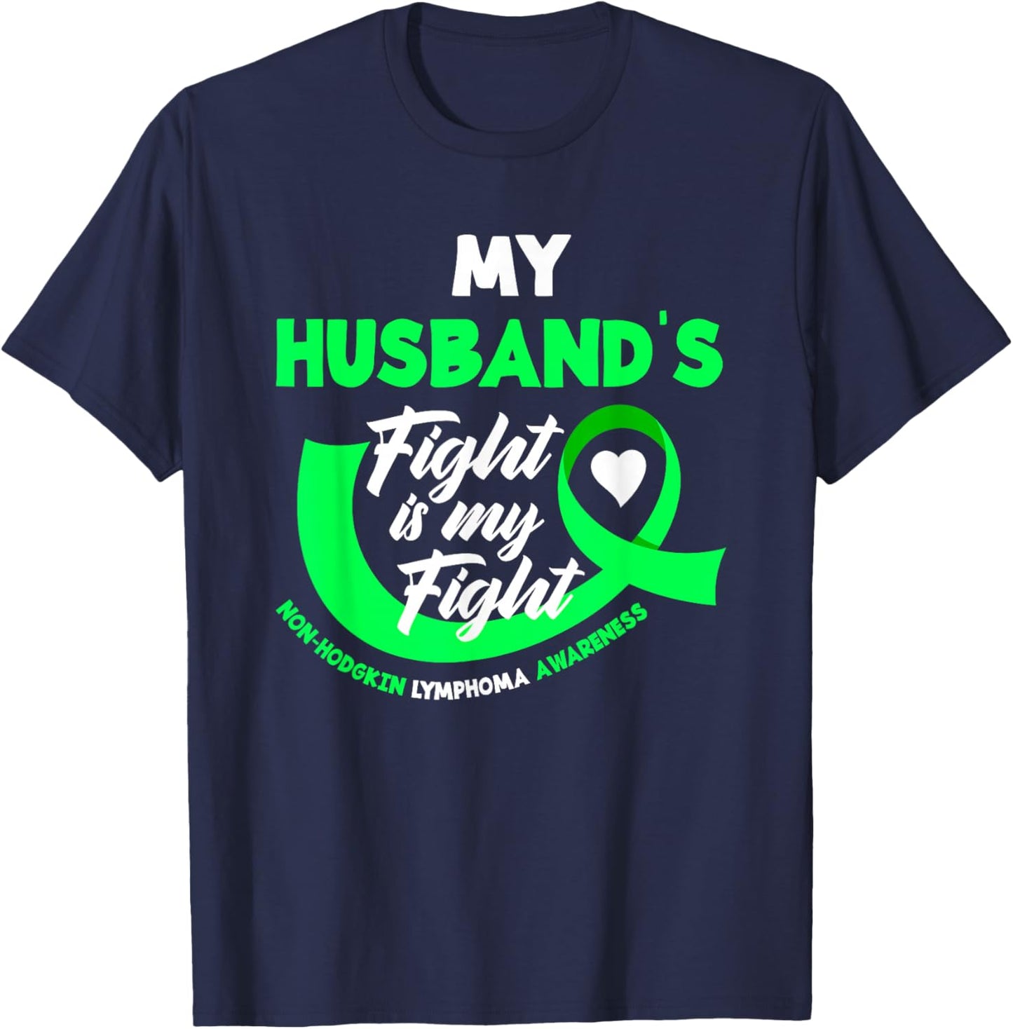 My Husband's Fight Is My Fight Non-Hodgkin Lymphoma T-Shirt - T-Shirt | Navy
