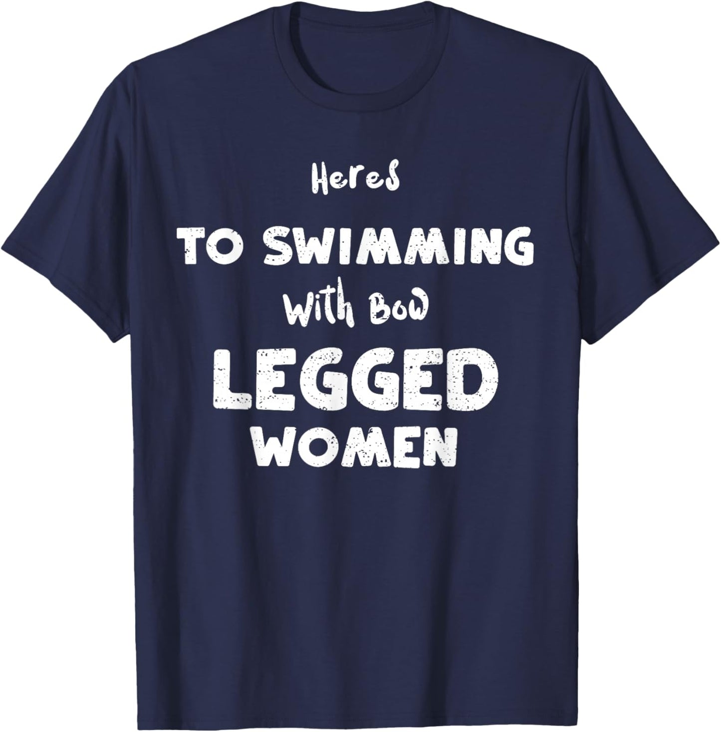 Swimming: Heres To Swimming With Bow Legged... Water Sports T-Shirt - T-Shirt | Navy