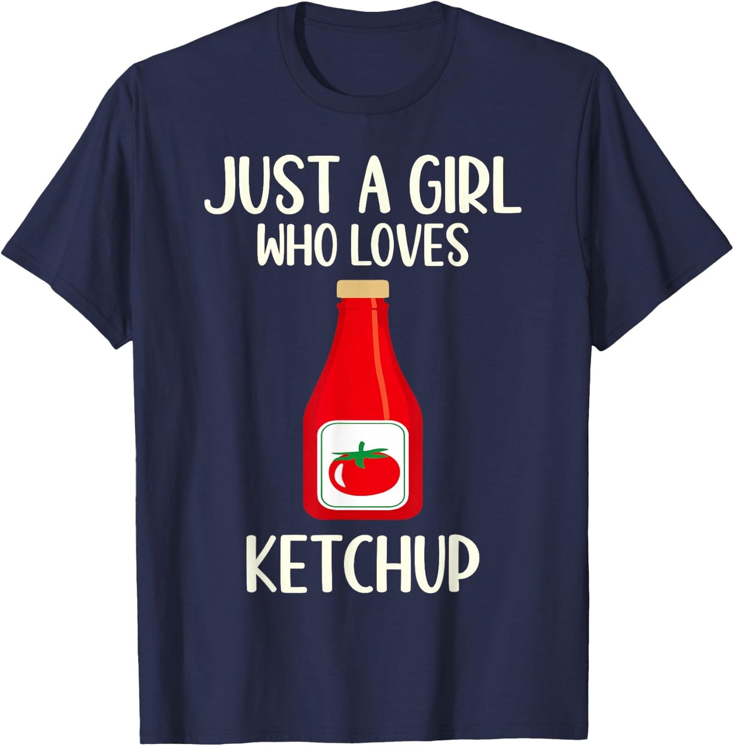 Funny Ketchup Lover Gift Just A Girl Who Loves Ketchup T-Shirt - T-Shirt | Navy