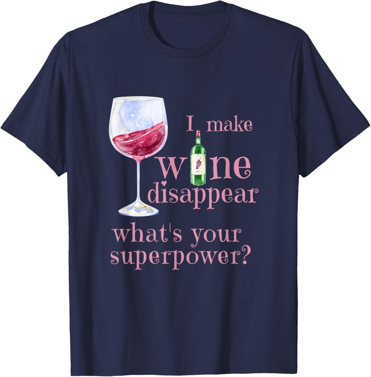I Make Wine Disappear What's Your Superpower? T-Shirt - T-Shirt | Navy