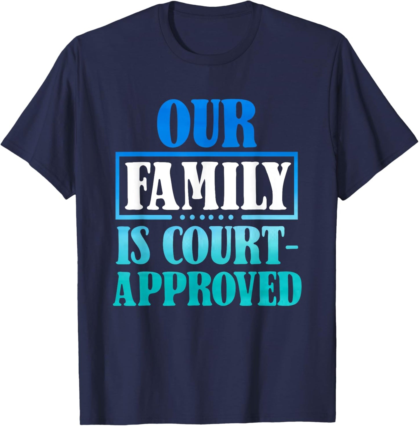 Our Family Is Court-Approuved - For Adoption Announcement T-Shirt - T-Shirt | Navy