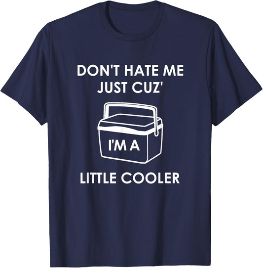 Don't Hate Me Just Cuz I'm A Little Cooler, Funny, Jokes T-Shirt - T-Shirt | Navy