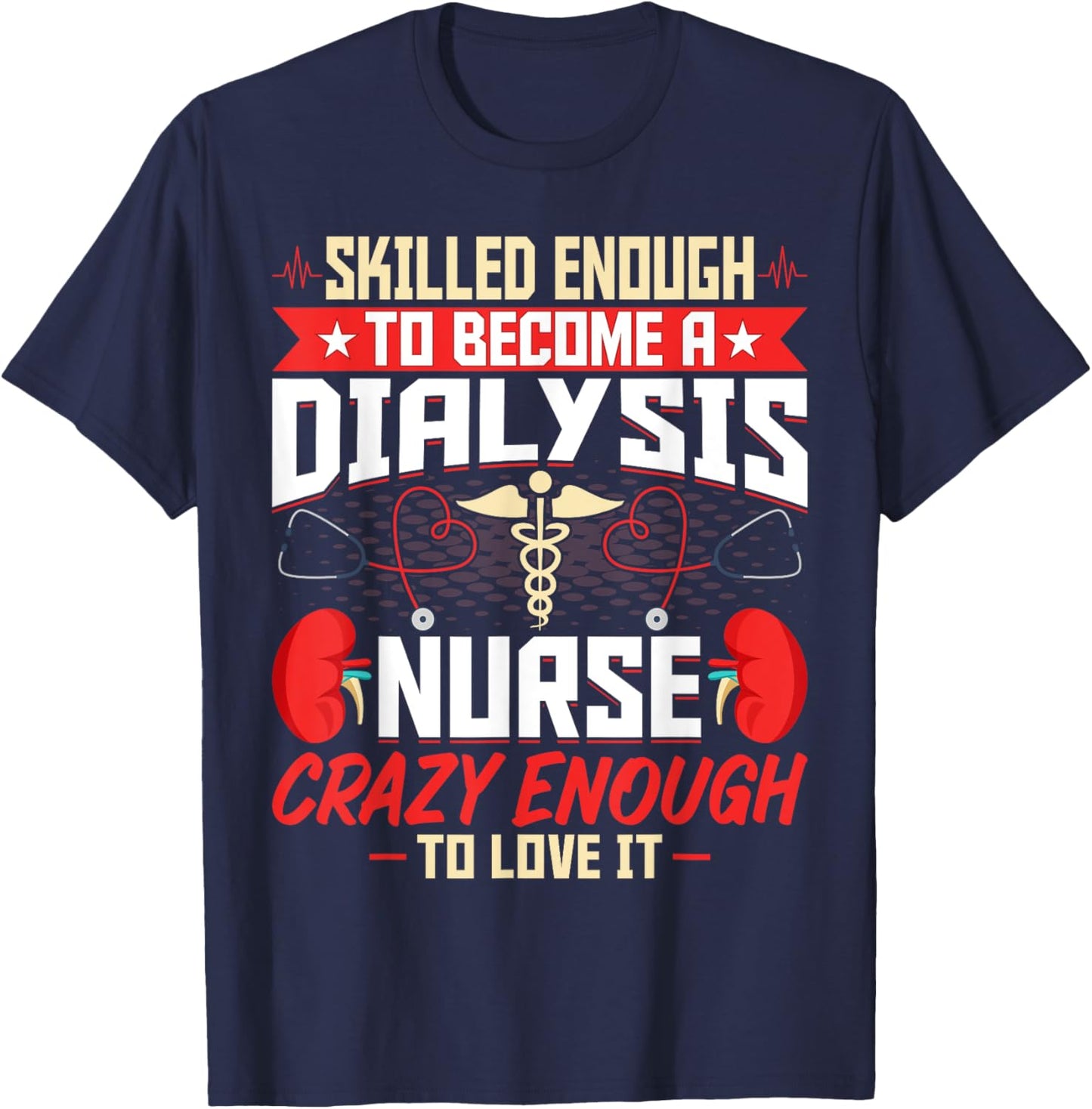 Skilled Enough to Become a Dialysis Nurse - Nephrology Nurse T-Shirt - T-Shirt | Navy