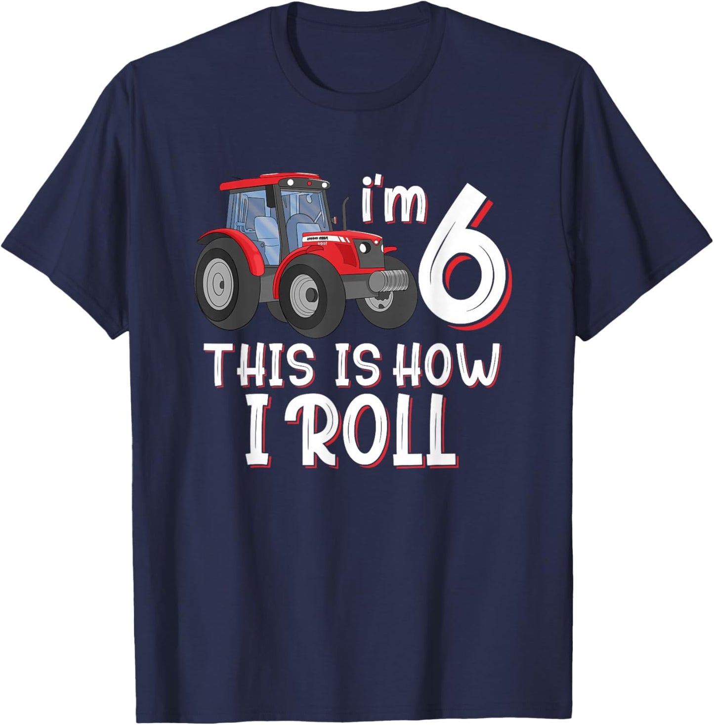 I'm 6th This Is How I Roll Farm 6 Years Old Birthday Tractor T-Shirt - T-Shirt | Navy