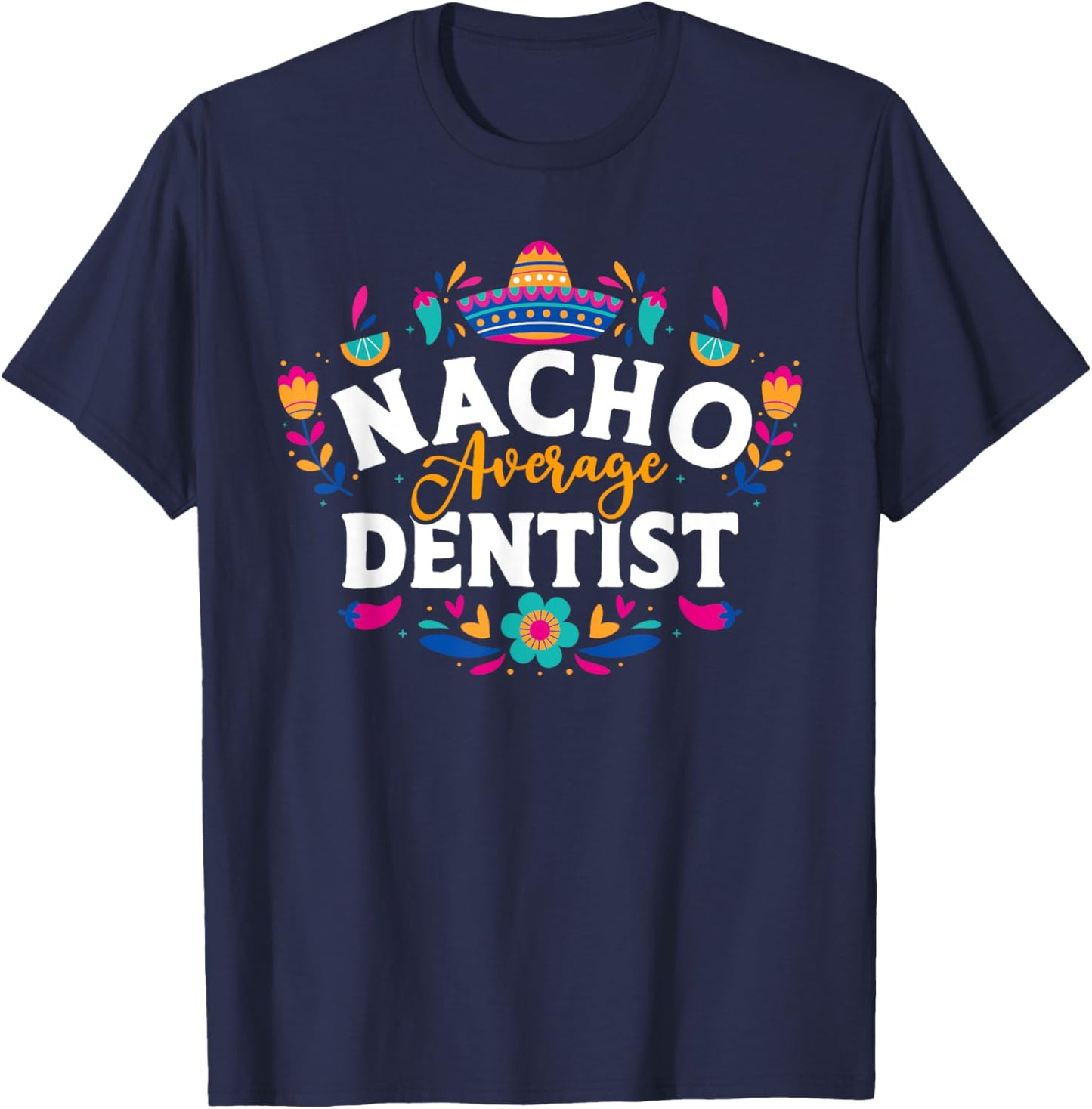 Nacho Average Dentist Cinco De Mayo Mexican Matching Family T-Shirt - T-Shirt | Navy