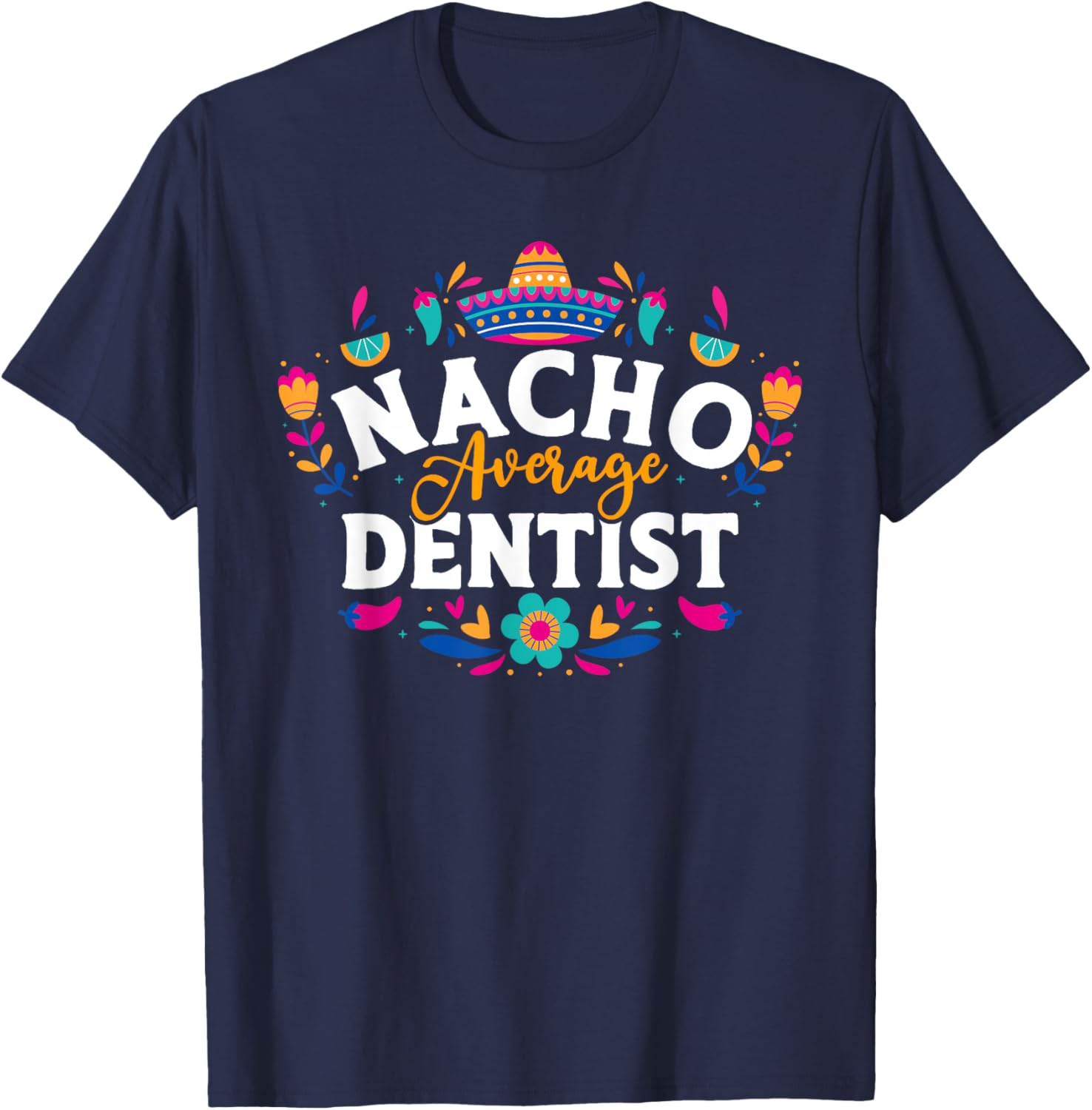 Nacho Average Dentist Cinco De Mayo Mexican Matching Family T-Shirt - T-Shirt | Navy
