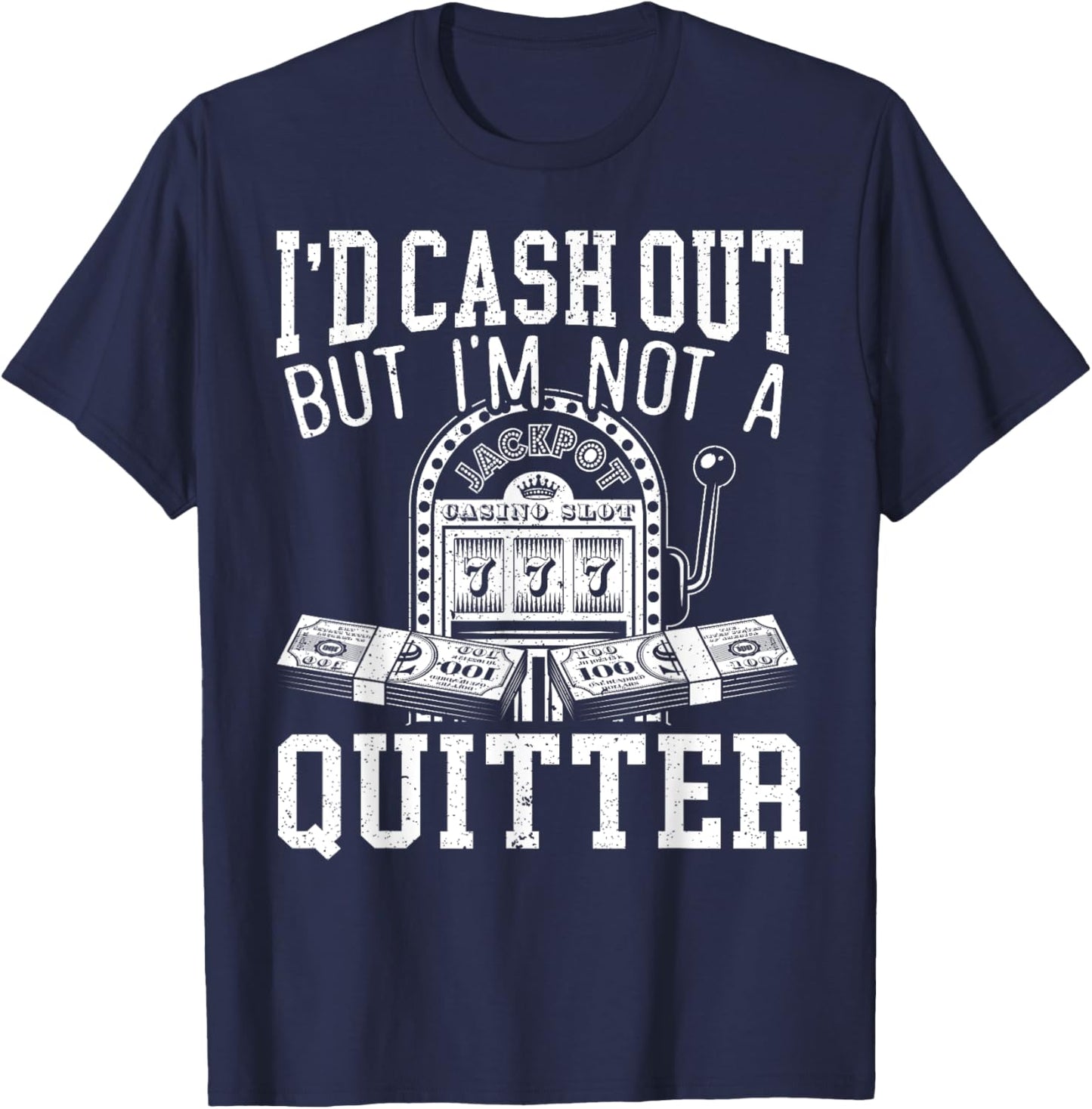 I'd Cash Out But I'm Not A Quitter Slot Machine Roulette T-Shirt - T-Shirt | Navy